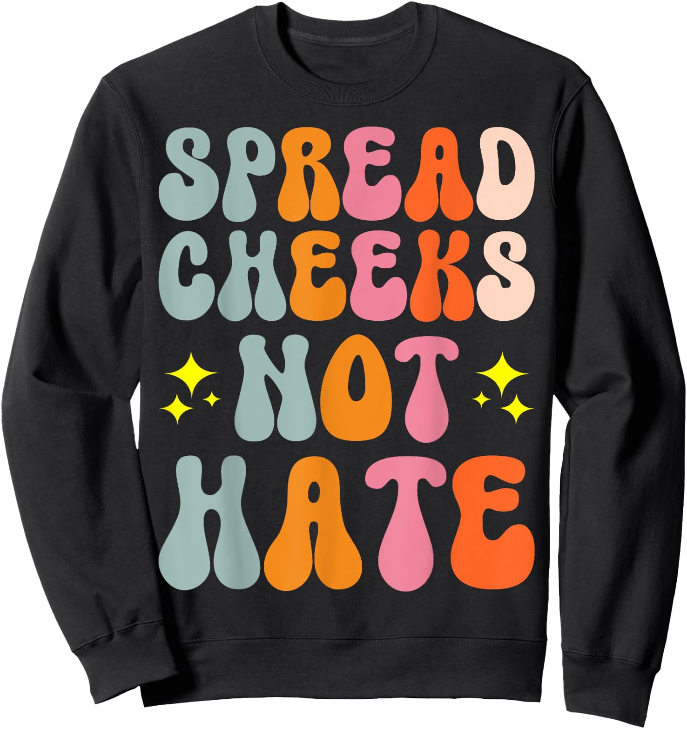 Spread Cheeks Not Hate Sweatshirt - Sweatshirt | Black