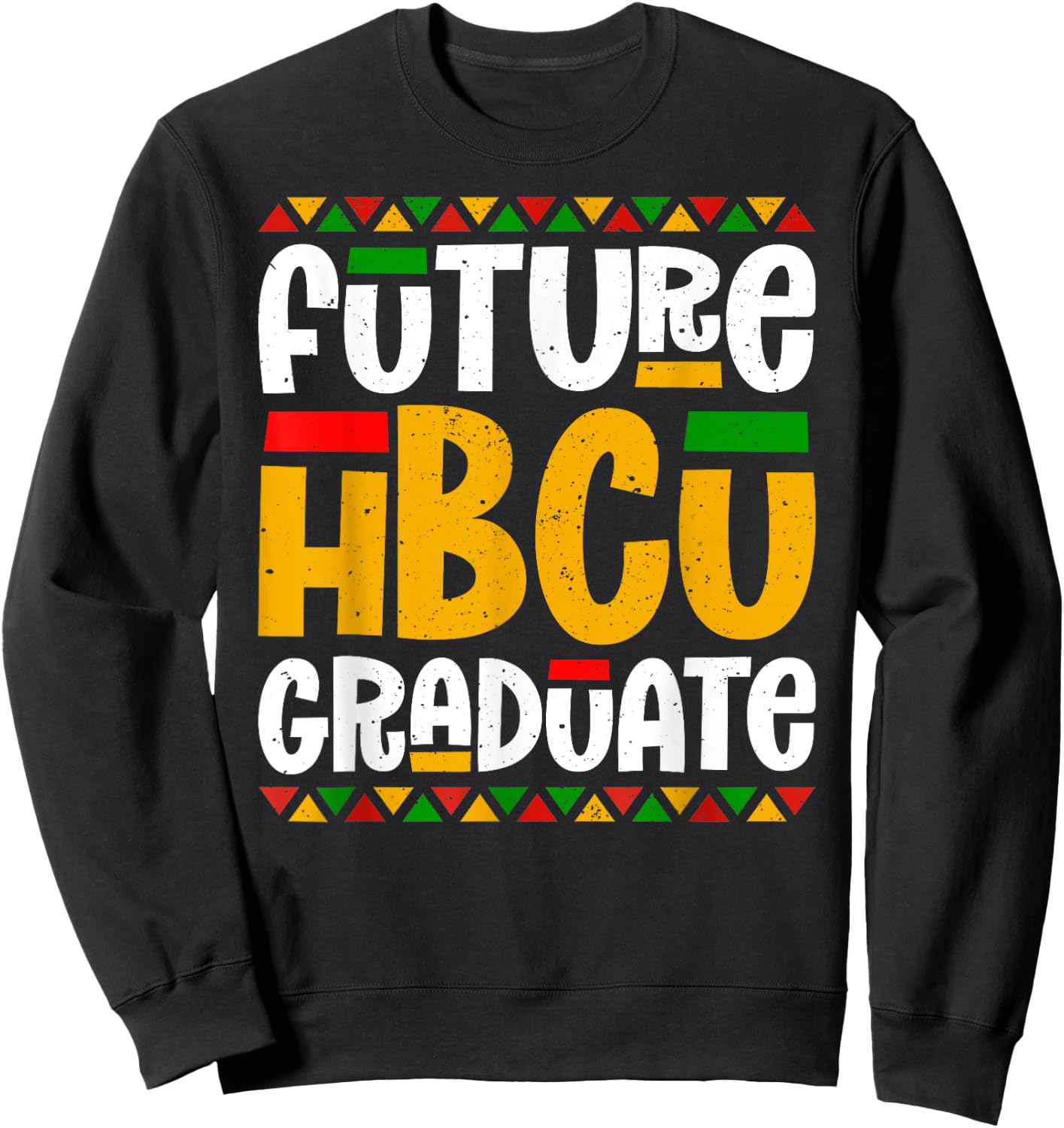 Future HBCU Graduate Historical Black College Student Alumni Sweatshirt - Sweatshirt | Black