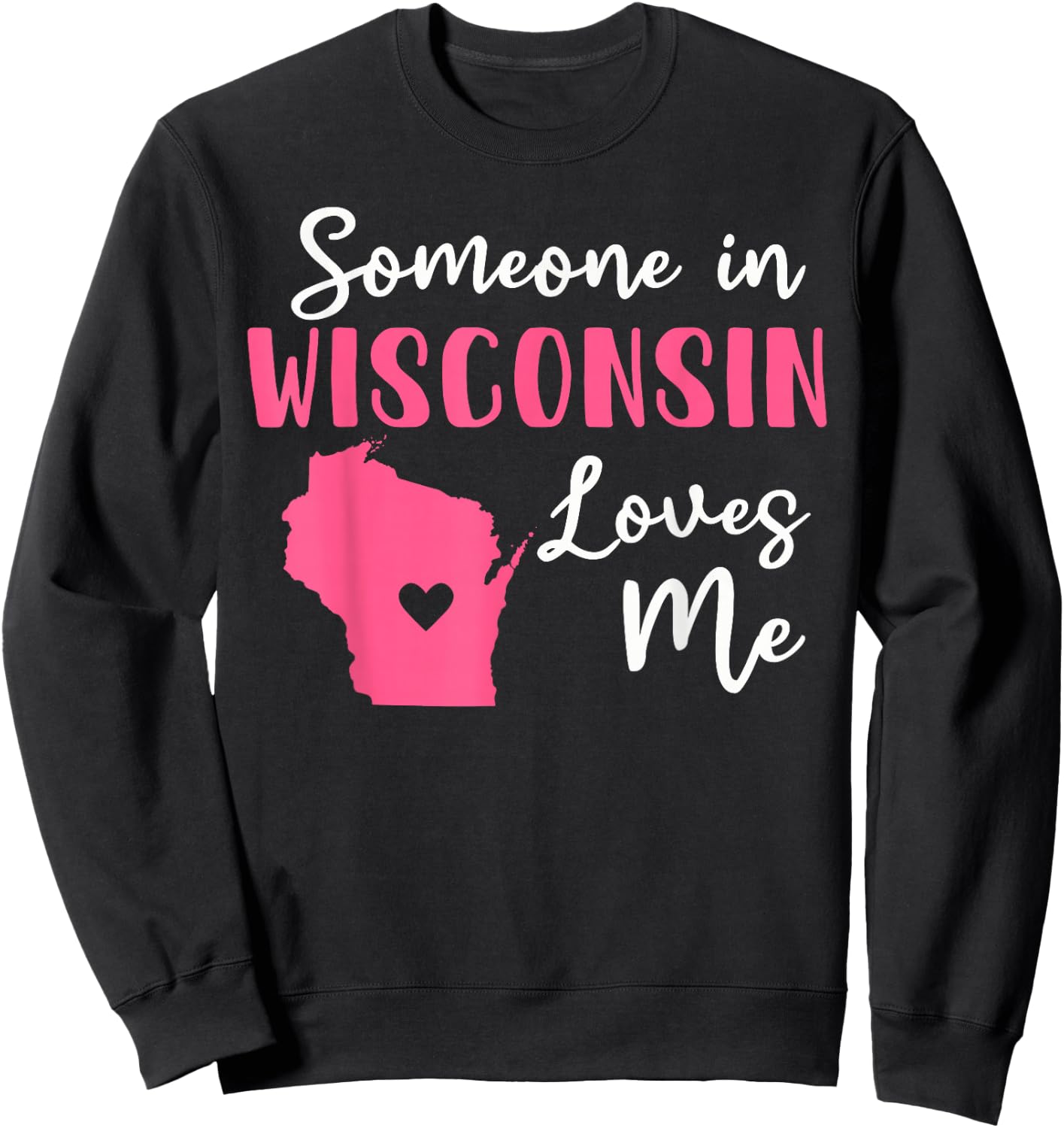 Someone In Wisconsin Loves Me Sweatshirt - Sweatshirt | Black