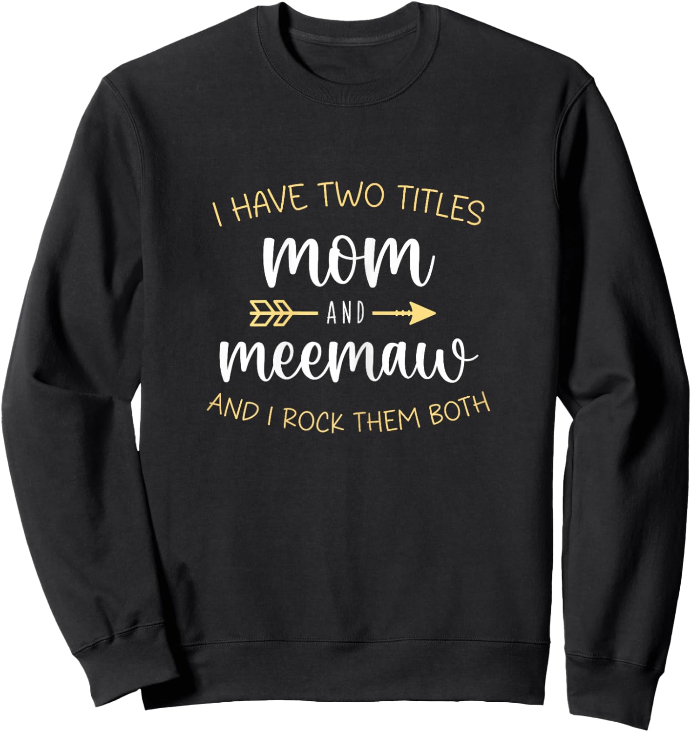 I Have Two 2 Titles Mom And MeeMaw I Rock Them Both Mee-Maw Sweatshirt - Sweatshirt | Black