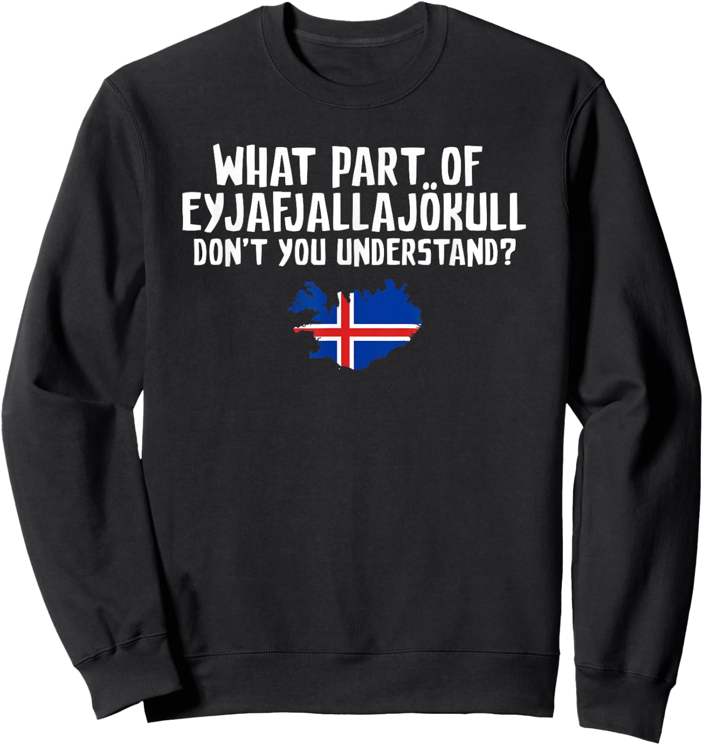 Don't You Understand Volcano Iceland Sweatshirt - Sweatshirt | Black