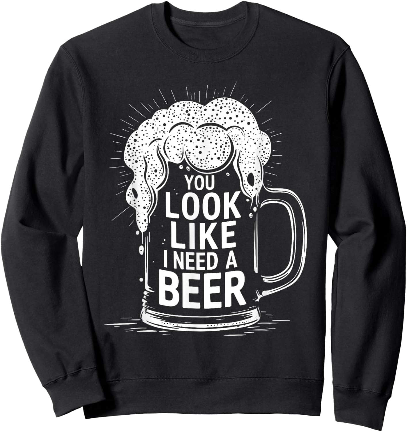 You Look Like I Need a Beer Shirt Funny Drinking Pun Sweatshirt - Sweatshirt | Black