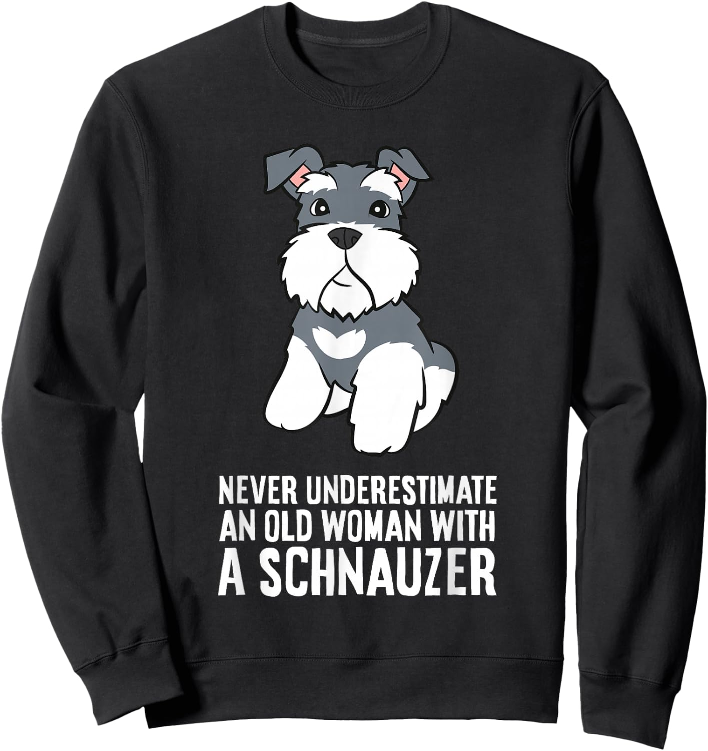 Never Underestimate an Old Woman with A Schnauzer Sweatshirt - Sweatshirt | Black