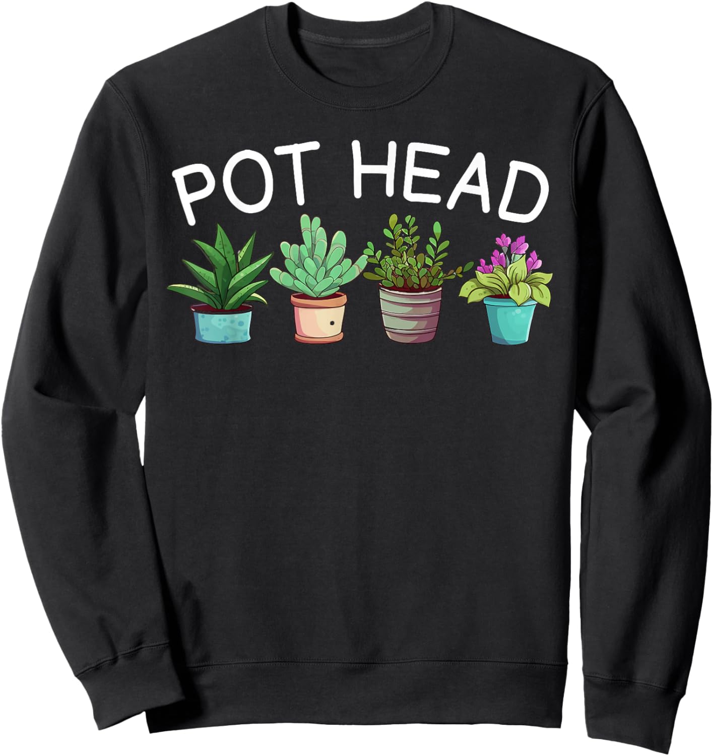 Pot-head Funny Gardening Plants Sweatshirt - Sweatshirt | Black