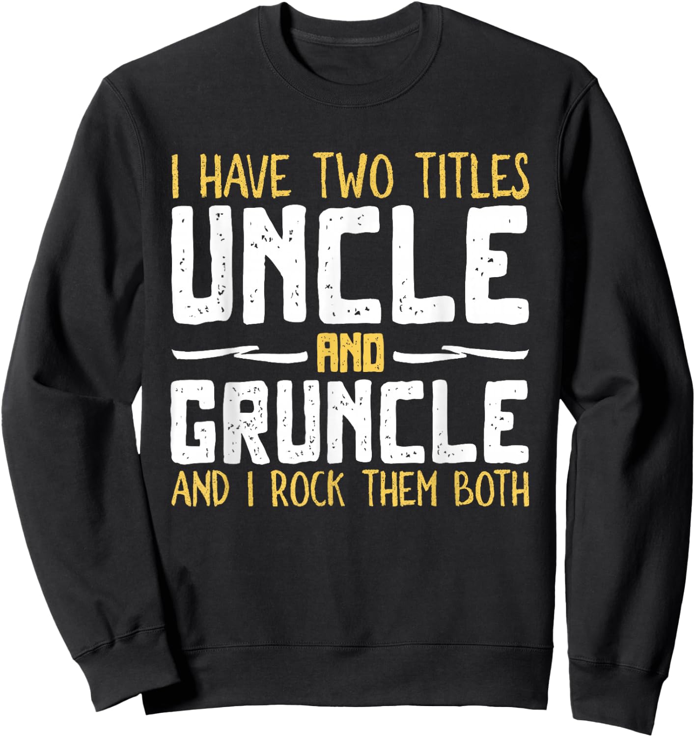 I Have Two 2 Titles Uncle And Gruncle And I Rock Them Both Sweatshirt - Sweatshirt | Black