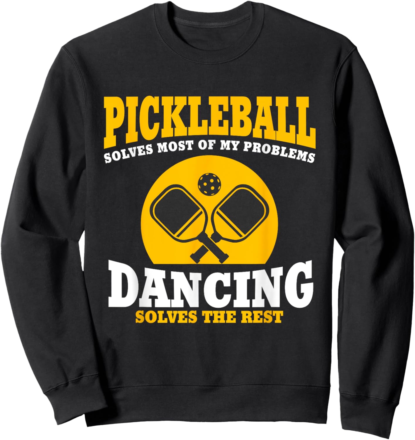 Pickleball & Dancing Solve My Problems Sweatshirt - Sweatshirt | Black