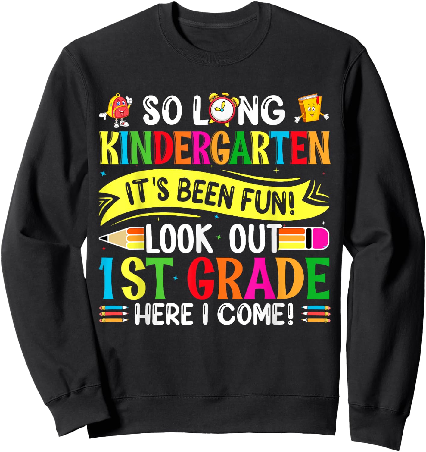 So Long Kindergarten It's been Fun Look Out 1st Grade Sweatshirt - Sweatshirt | Black