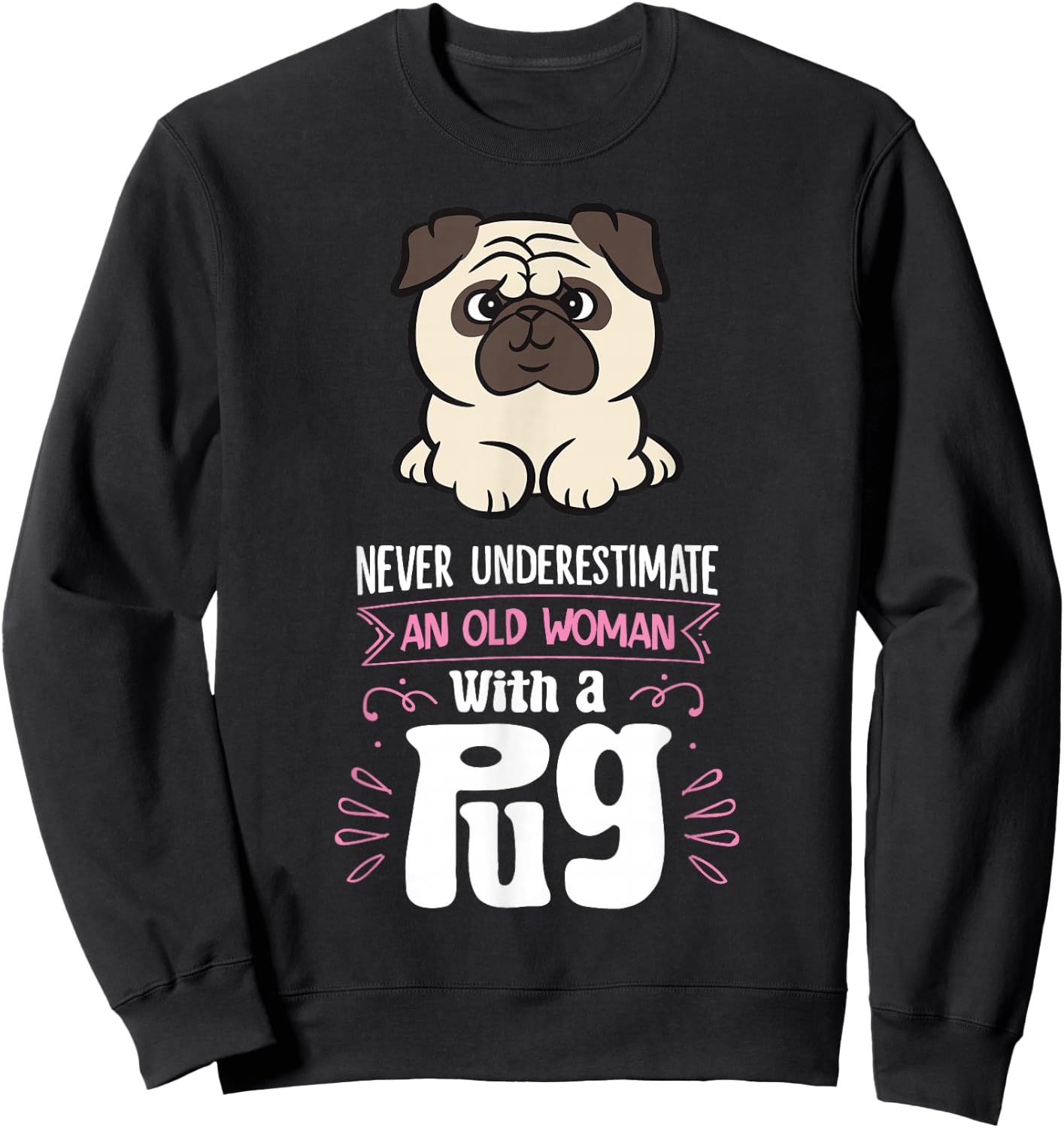 Funny Pug Dog Owner Gifts Never Underestimate An Old Woman With A Pug - Women's Black Small Graphic Letter Print Pug Sweatshirt - Sweatshirt | Black