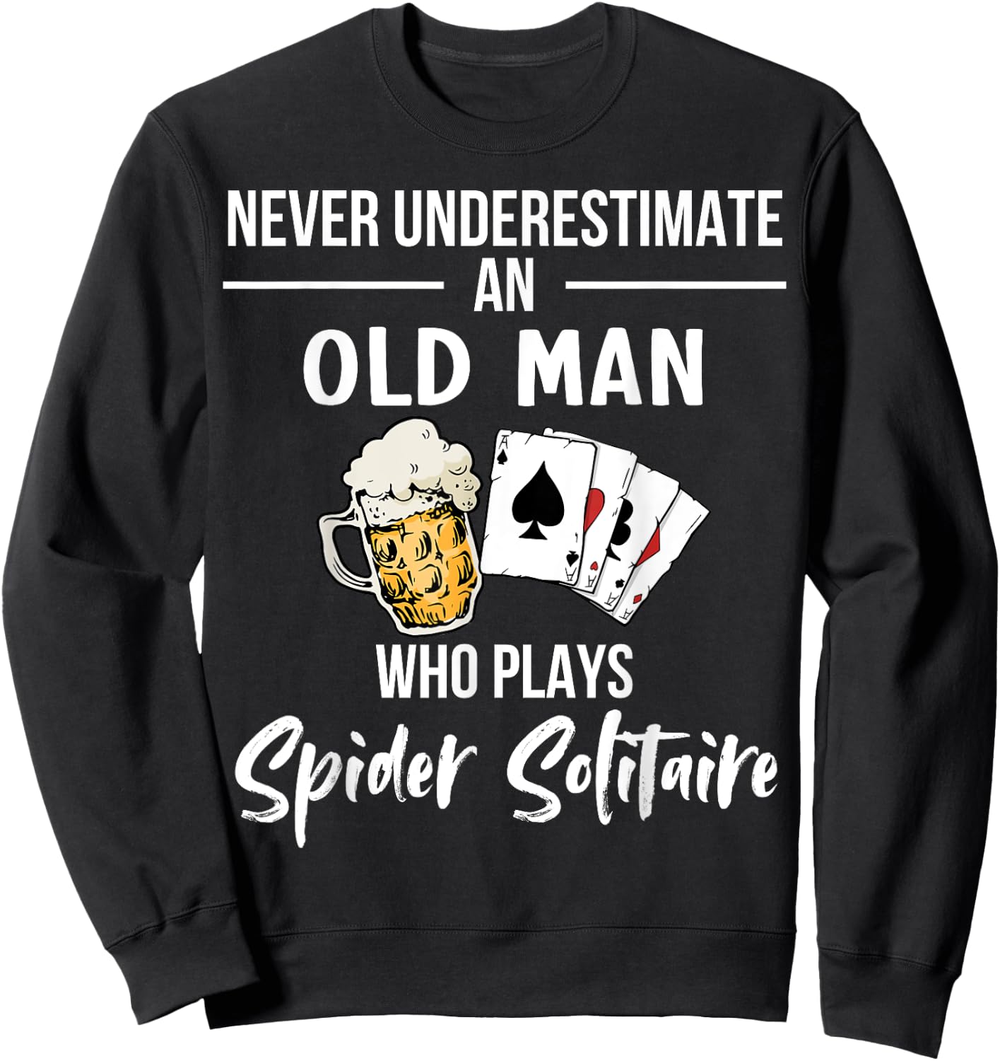 Never underestimate an old man who plays Spider Solitaire Sweatshirt - Sweatshirt | Black