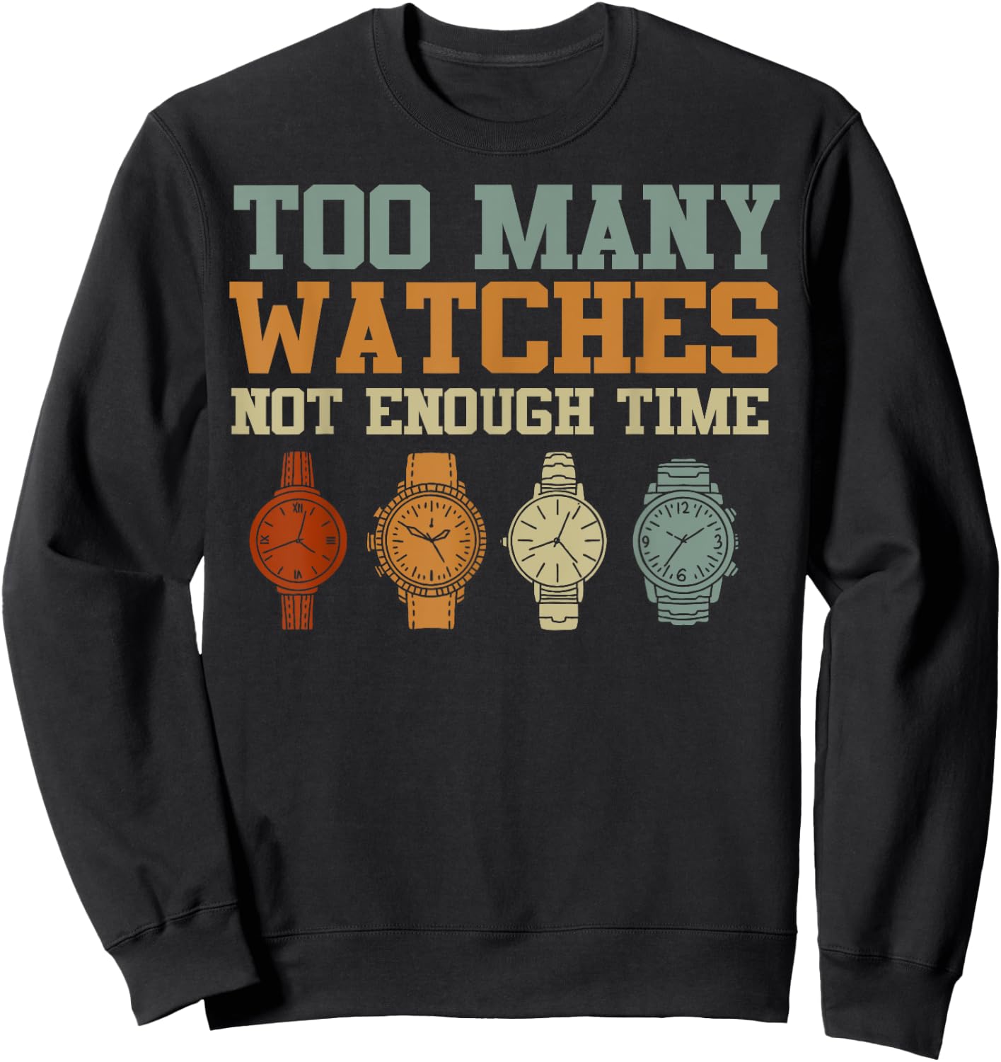 Too Many Watches Not Enough Time Men Women Watchmaker Sweatshirt - Sweatshirt | Black