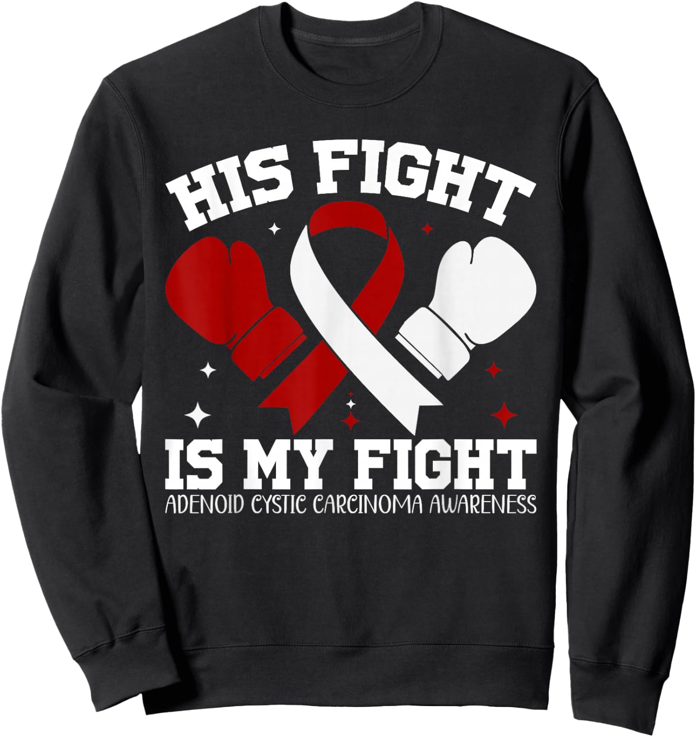 Adenoid Cystic Carcinoma Awareness His Fight is My Fight Sweatshirt - Sweatshirt | Black