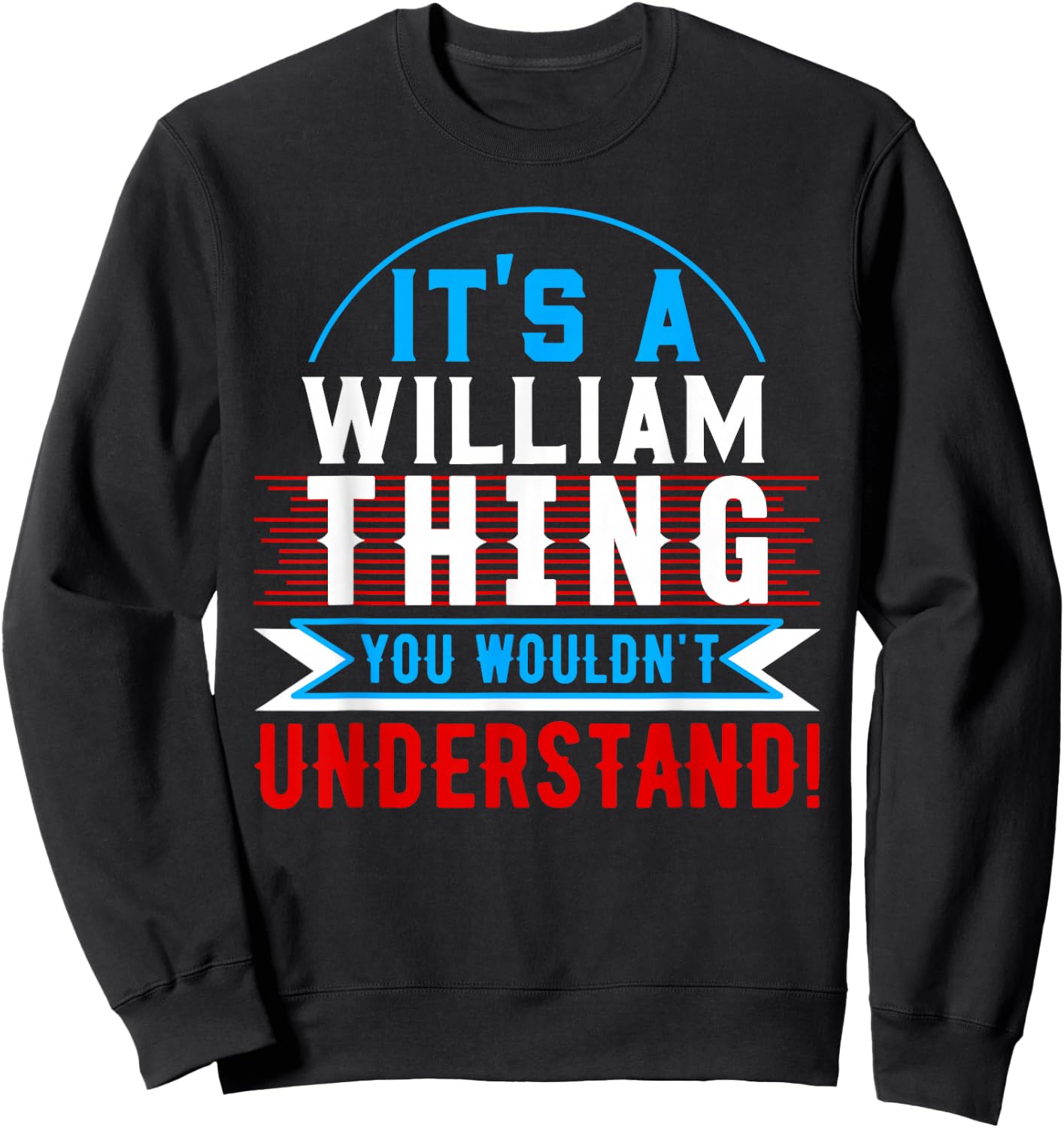 It's A WILLIAM Thing You Wouldn't Understand WILLIAM Sweatshirt - Sweatshirt | Black