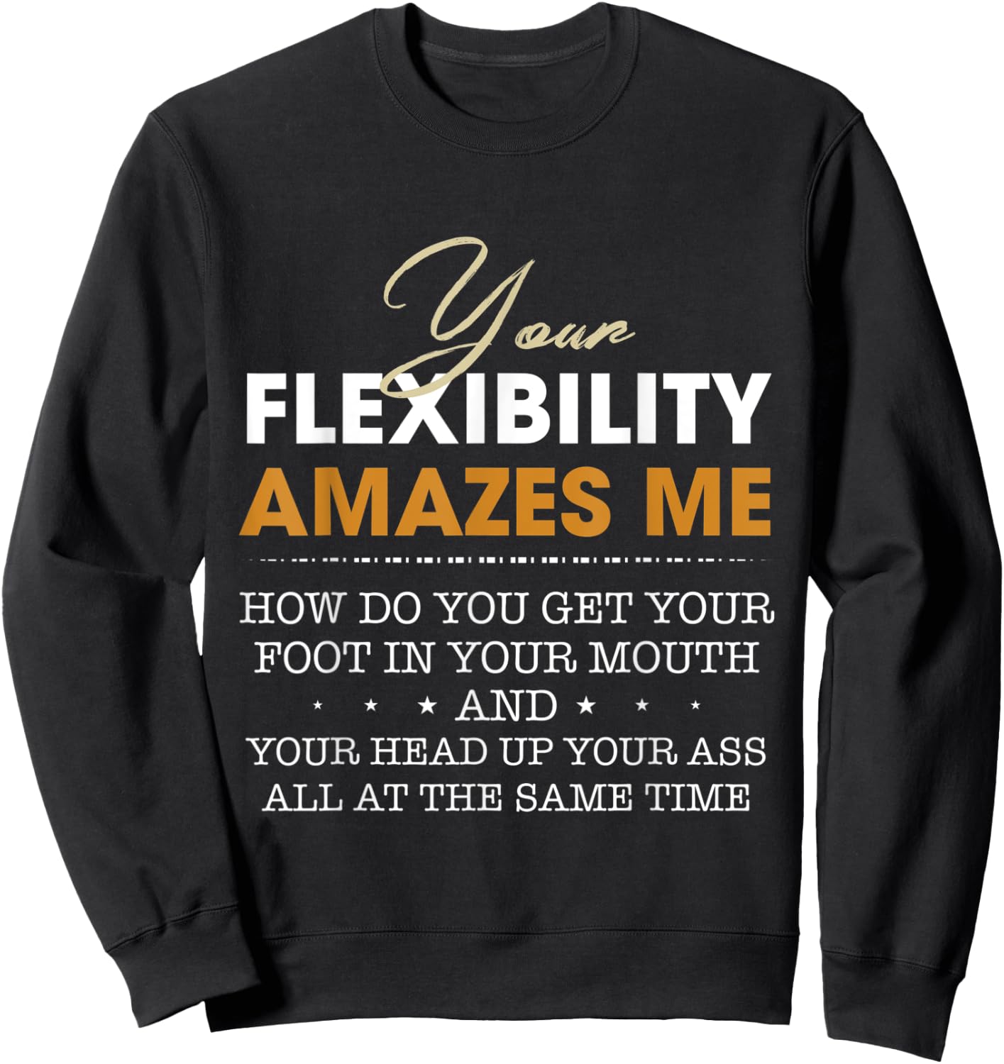 Your flexibility amazes me Sweatshirt - Sweatshirt | Black