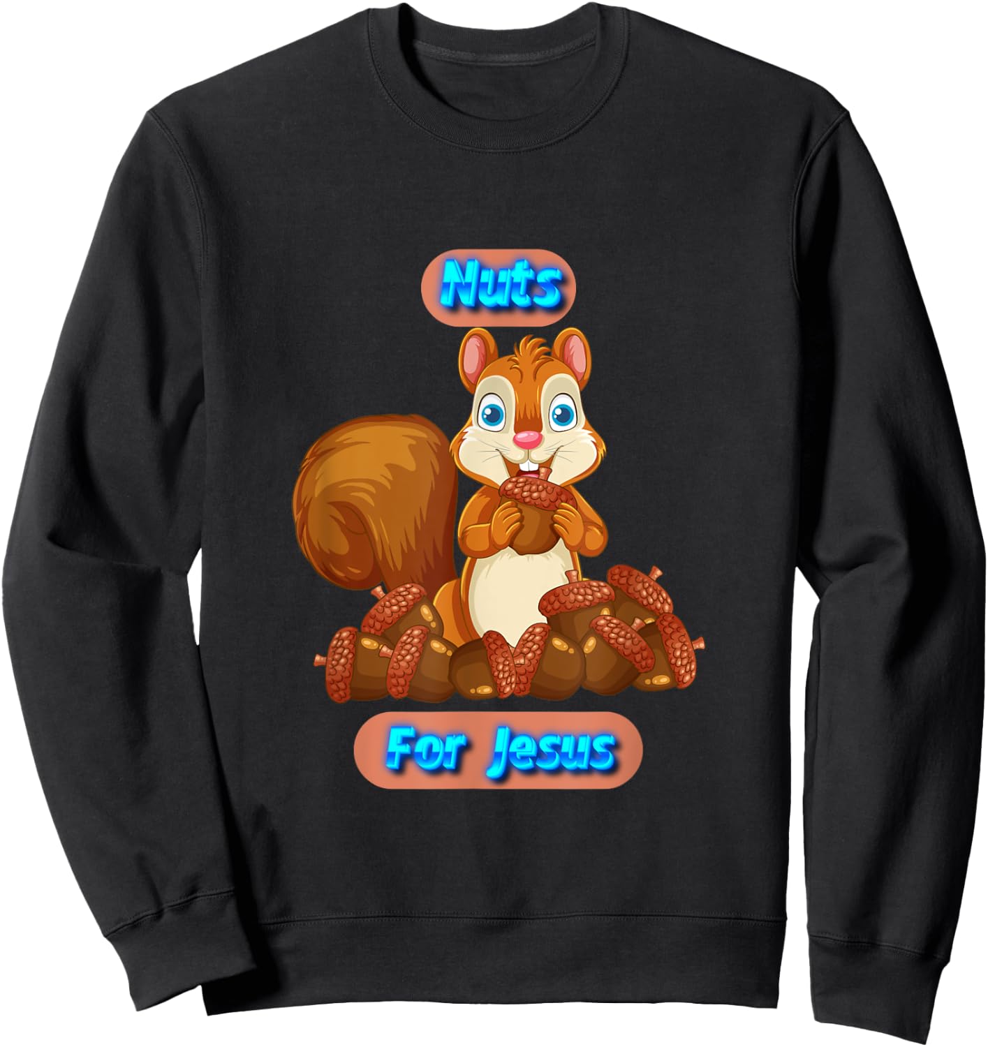 Nuts For Jesus Funny Squirrel Christian Sweatshirt - Sweatshirt | Black