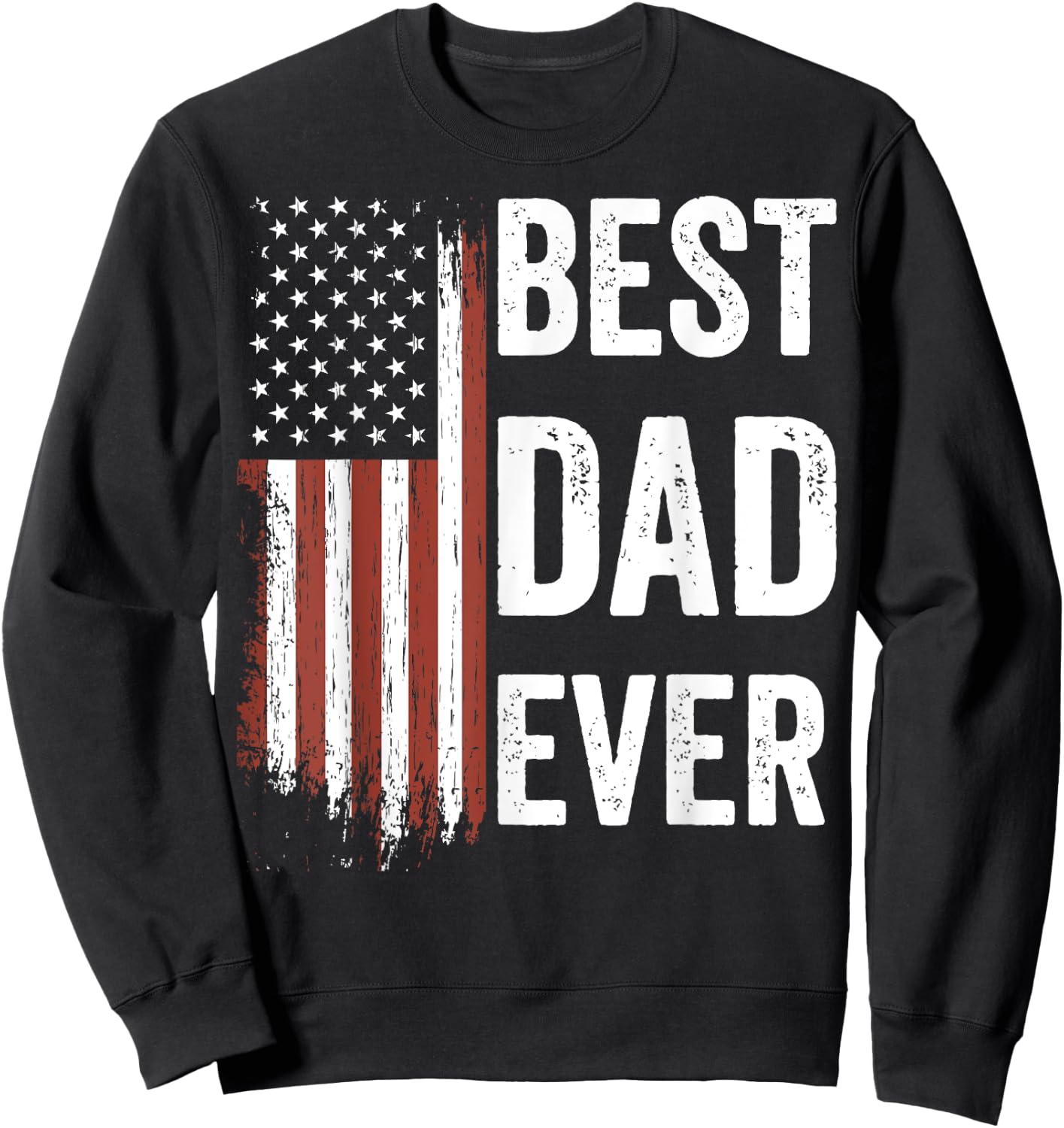 Best Dad Ever Fathers Day US American Flag Dad Sweatshirt - Sweatshirt | Black