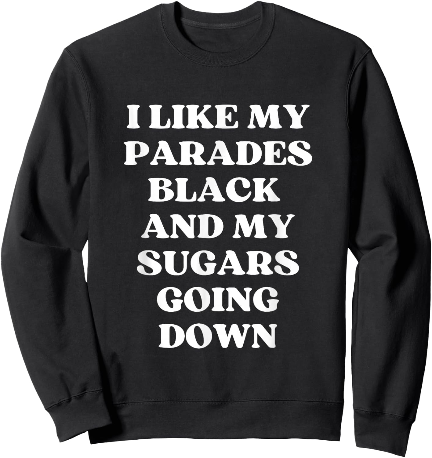 I Like My Parades Black & My Sugars Going Down Funny Emo Sweatshirt - Sweatshirt | Black
