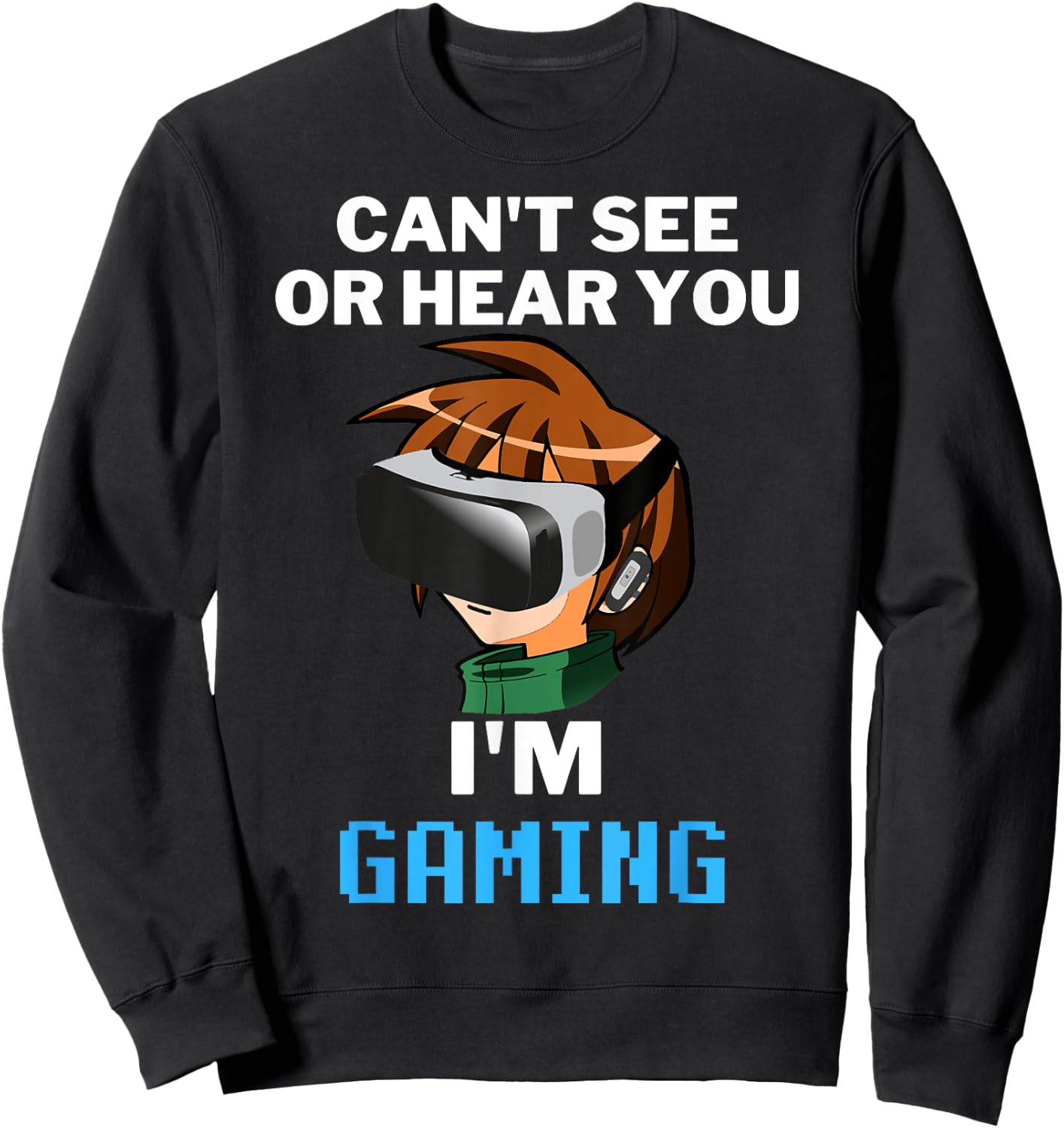 Can't See Or Hear You I'm Gaming Virtual Reality VR Gamer Sweatshirt - Sweatshirt | Black