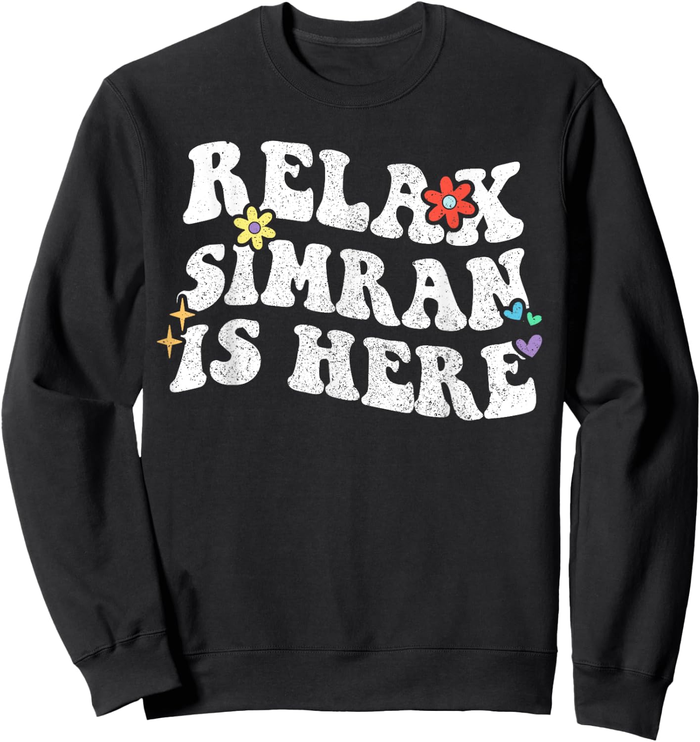 Retro Groovy Relax SIMRAN Is Here Funny Mother's Day Name Sweatshirt - Sweatshirt | Black