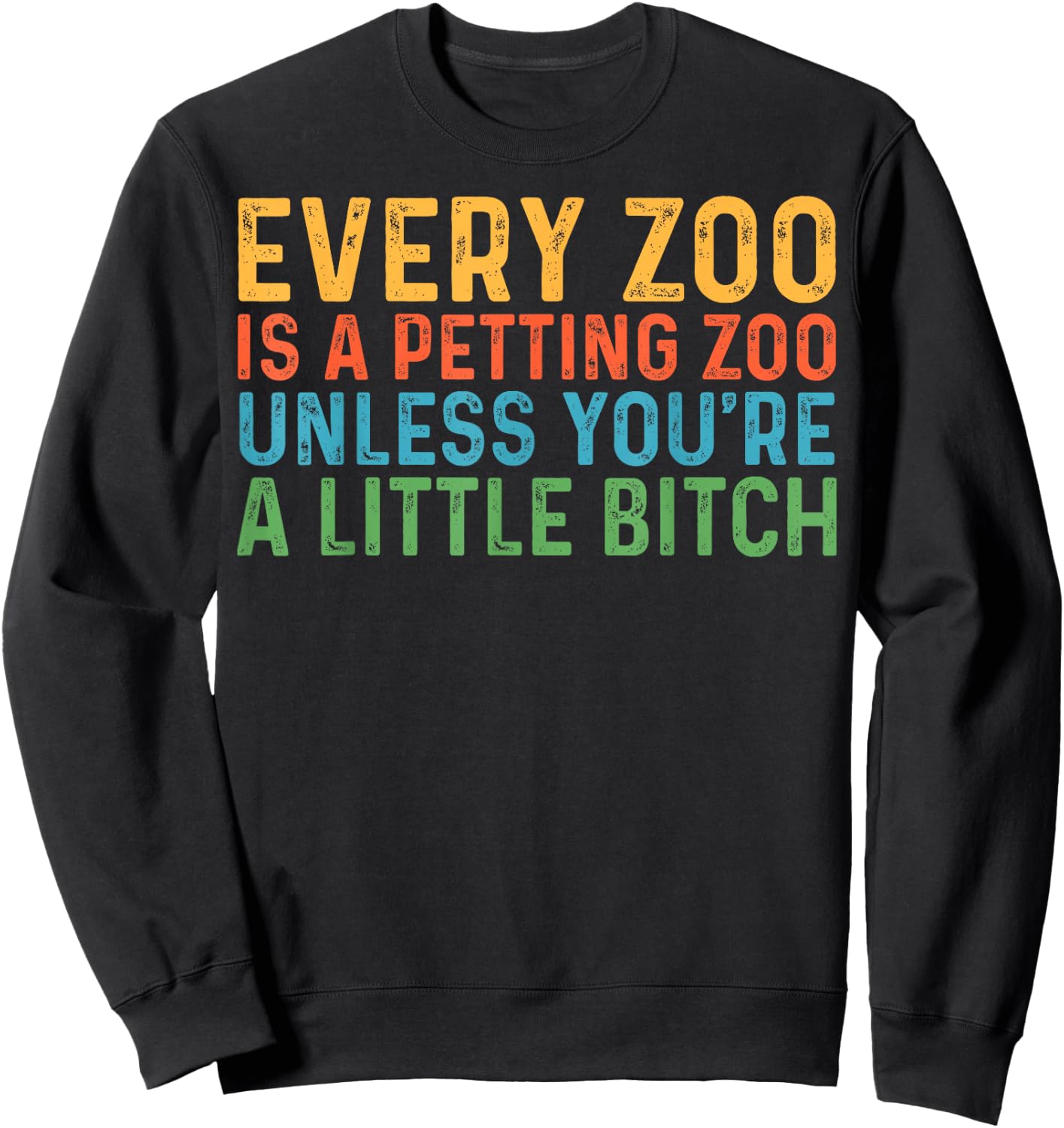Every Zoo Is A Petting Zoo Unless You're Bitch Vintage Sweatshirt - Sweatshirt | Black