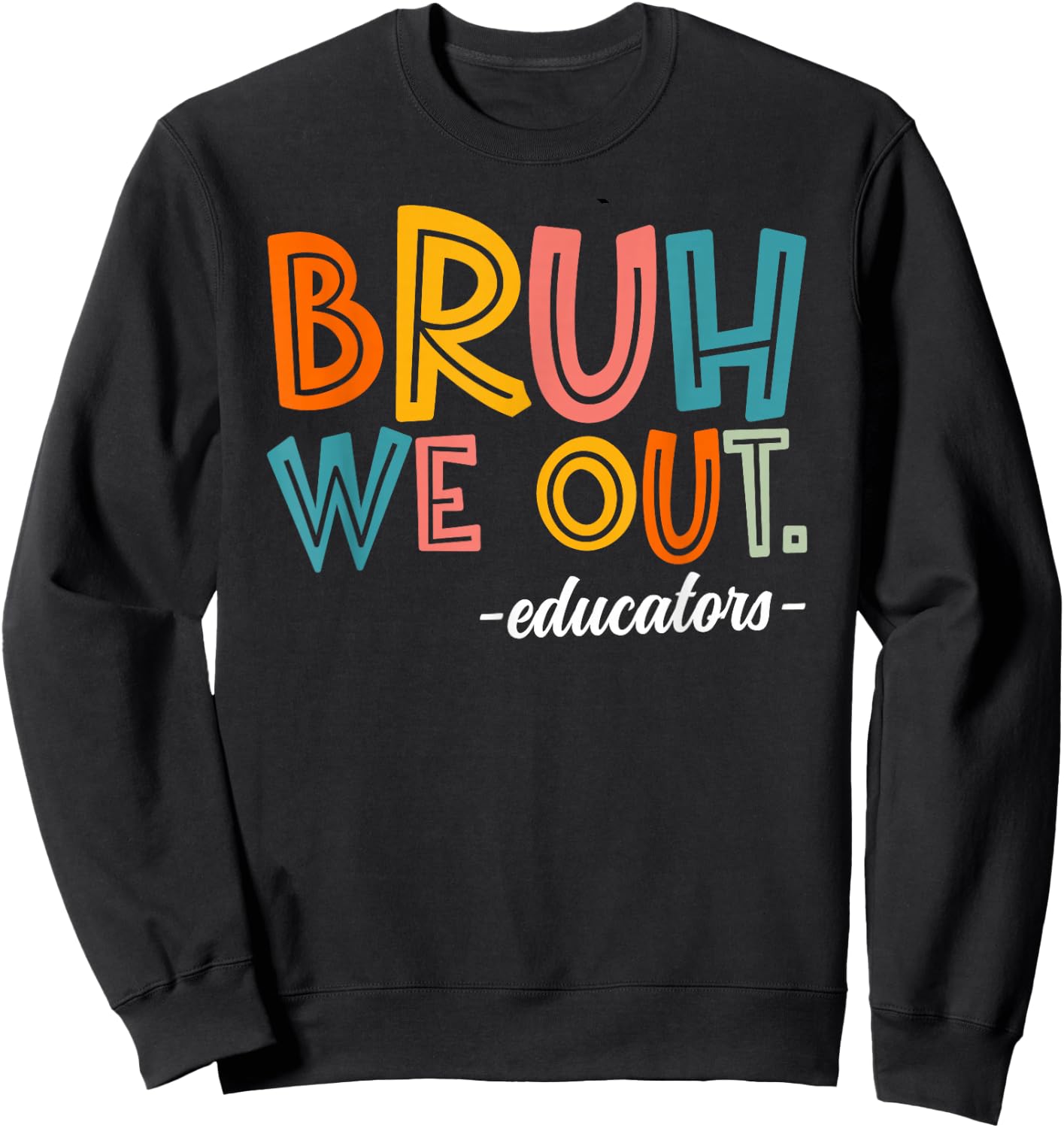 Bruh We Out Educators Last Day Of School 2025 Teacher Summer Women Kids Sweatshirt - Sweatshirt | Black