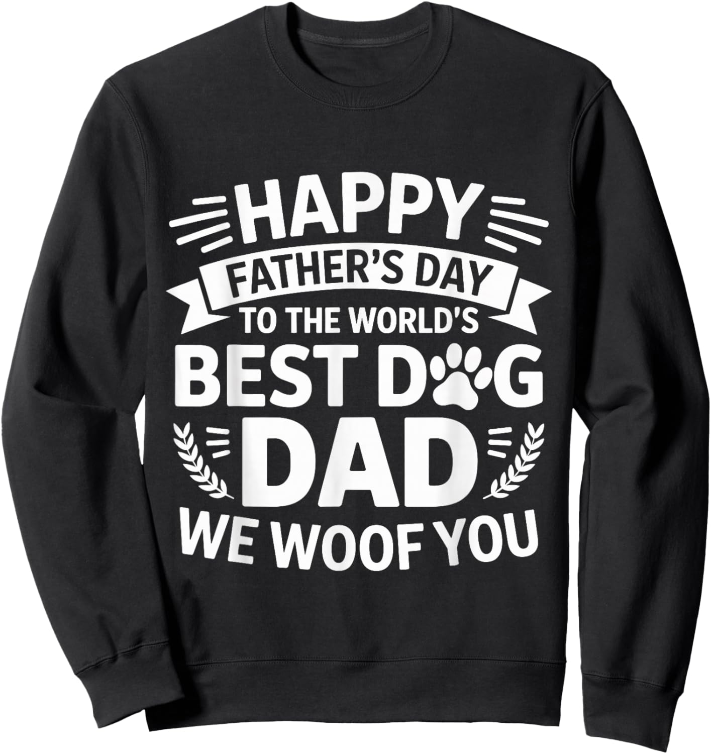 Happy Father's Day To The World Best Dog DAD We Woof You Sweatshirt - Sweatshirt | Black