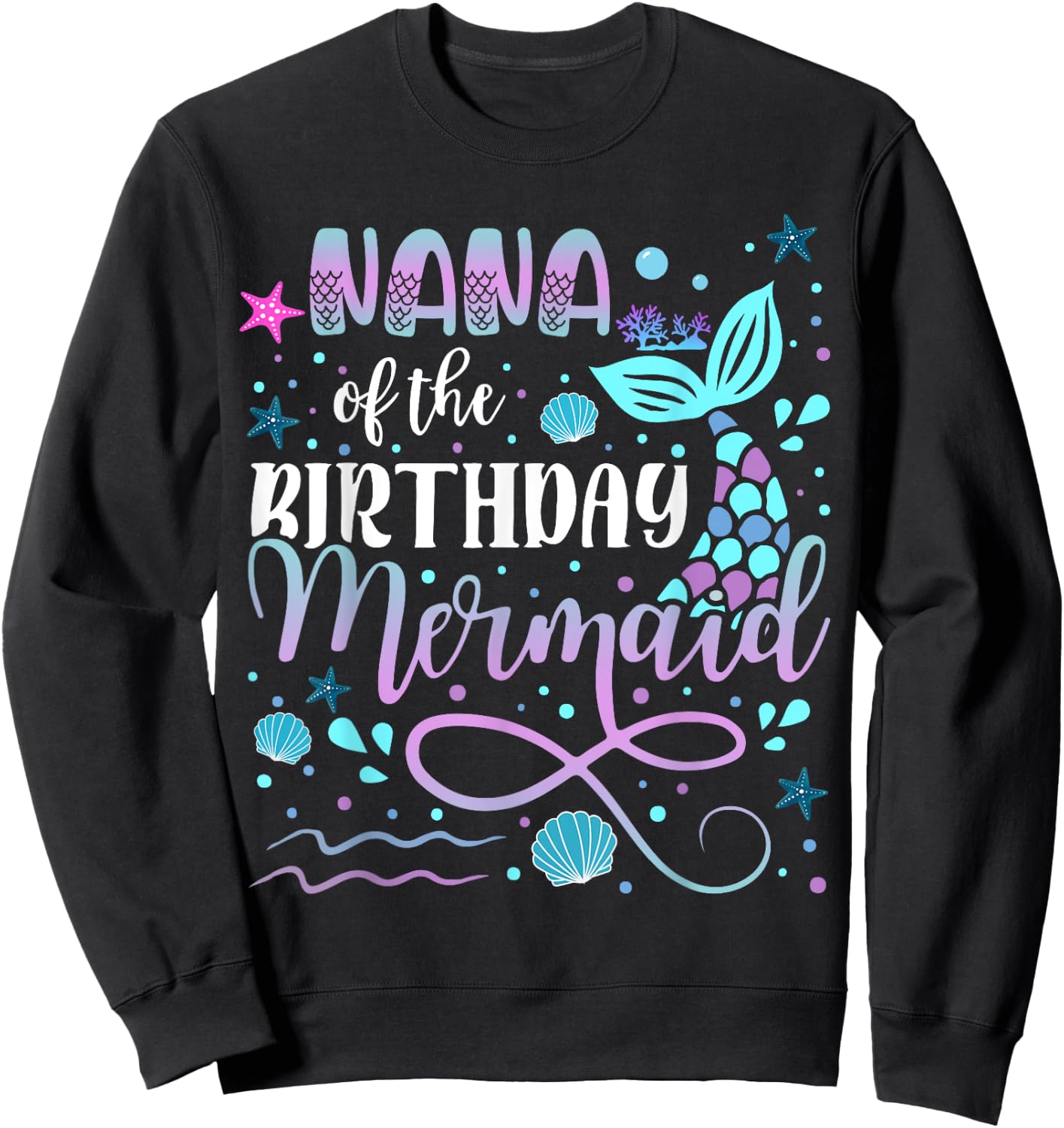 Nana Of The Birthday Mermaid Matching Family Sweatshirt - Sweatshirt | Black