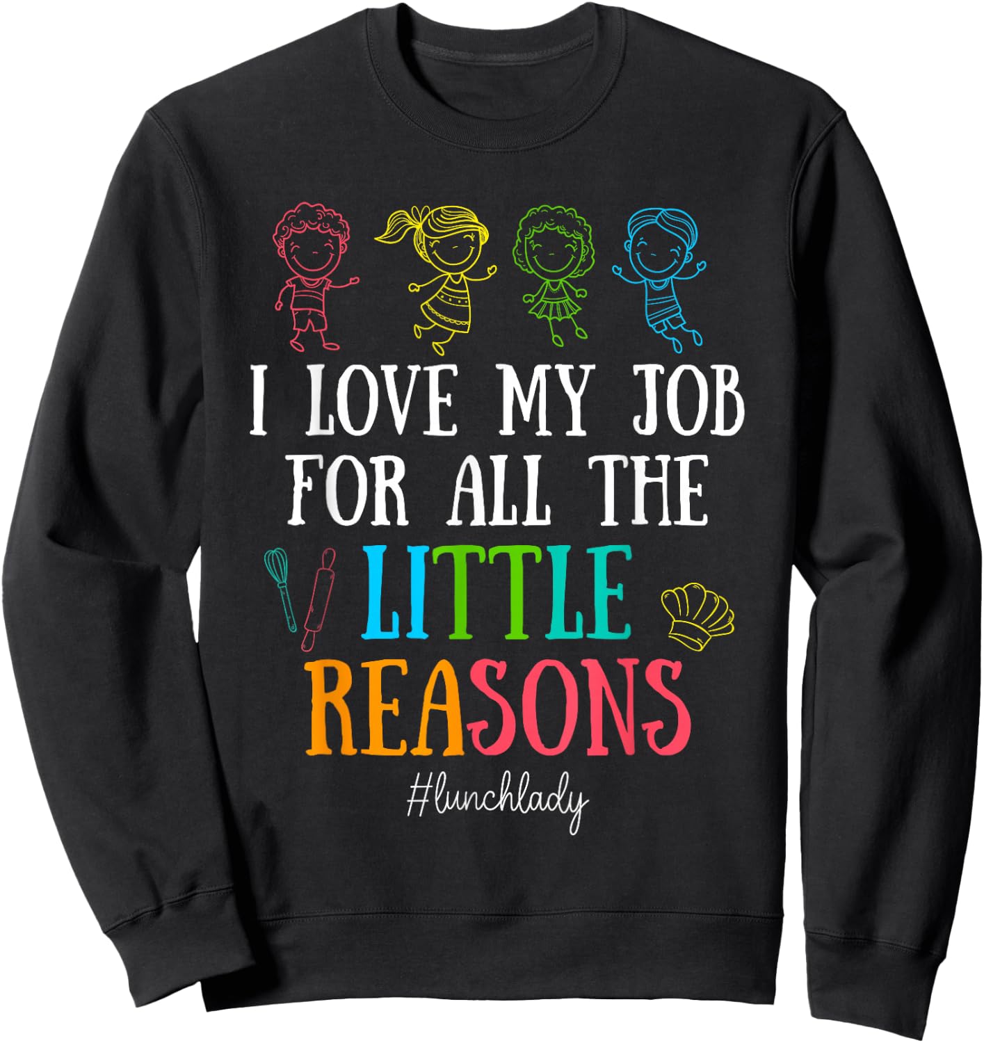 I Love My Job for All the Little Reasons Lunch Lady Sweatshirt - Sweatshirt | Black
