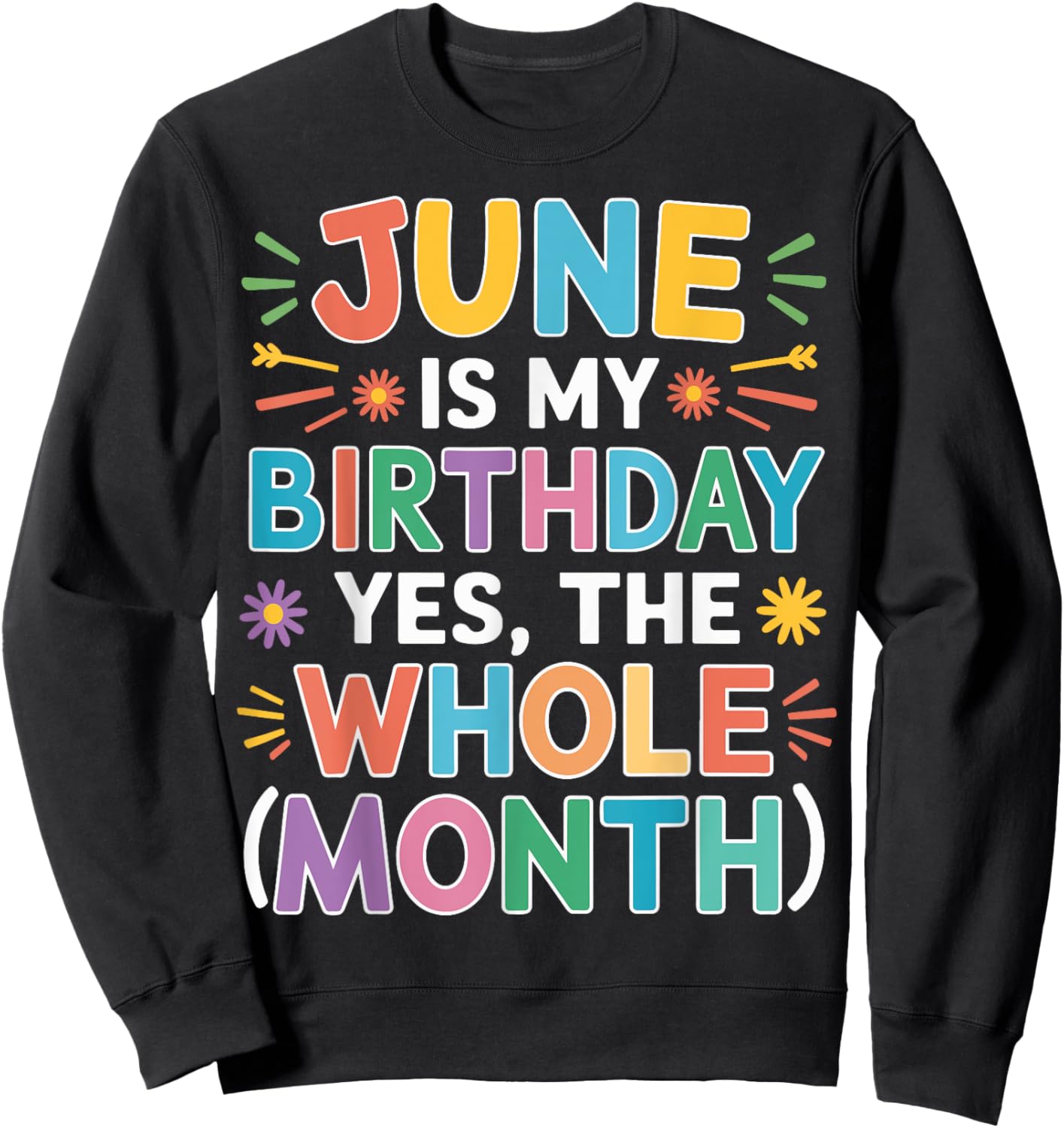 June Is My Birthday The Whole Month June Birthday Month Fun Sweatshirt - Sweatshirt | Black
