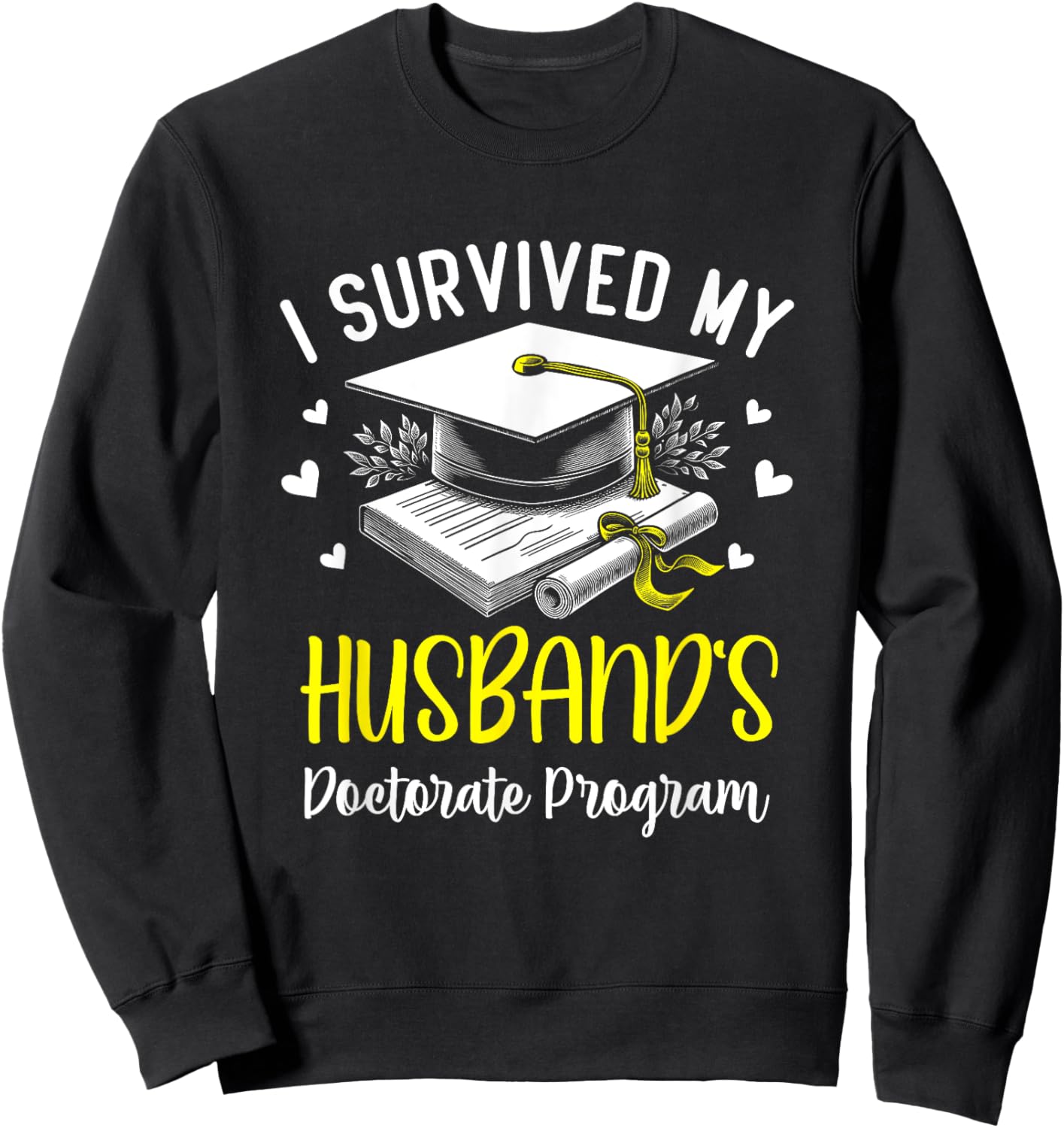 I Survived My Husband's Doctorate Program Graduation Sweatshirt - Sweatshirt | Black