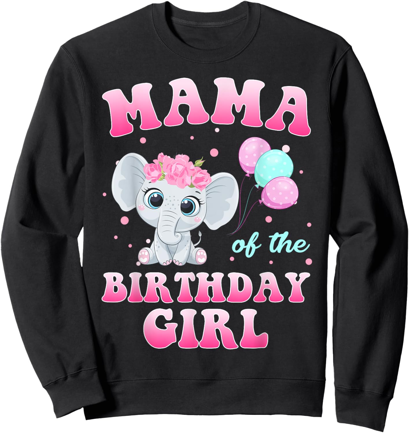 Mama Of The Birthday Girl Elephant Family Party Sweatshirt - Sweatshirt | Black