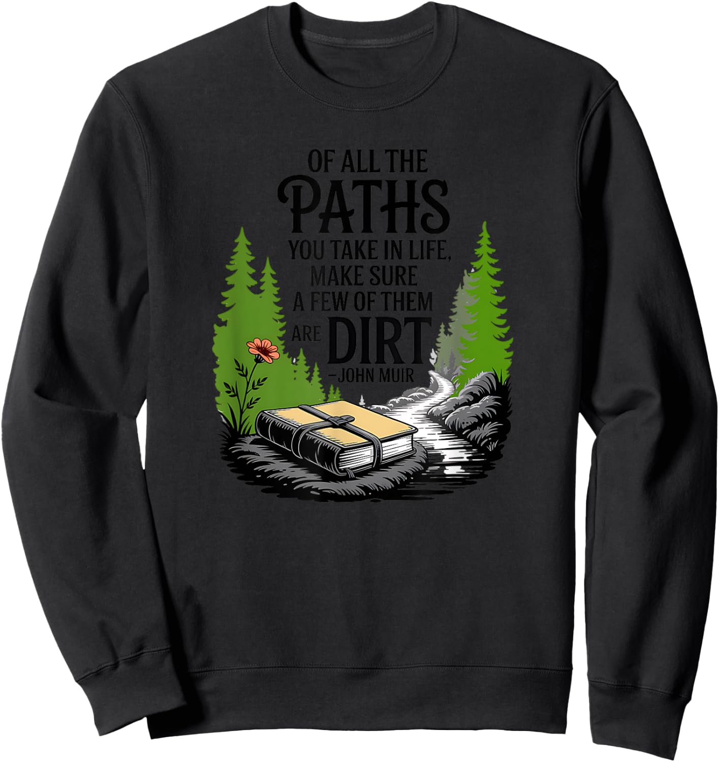 Of all the paths you take in life John Muir quote Sweatshirt - Sweatshirt | Black