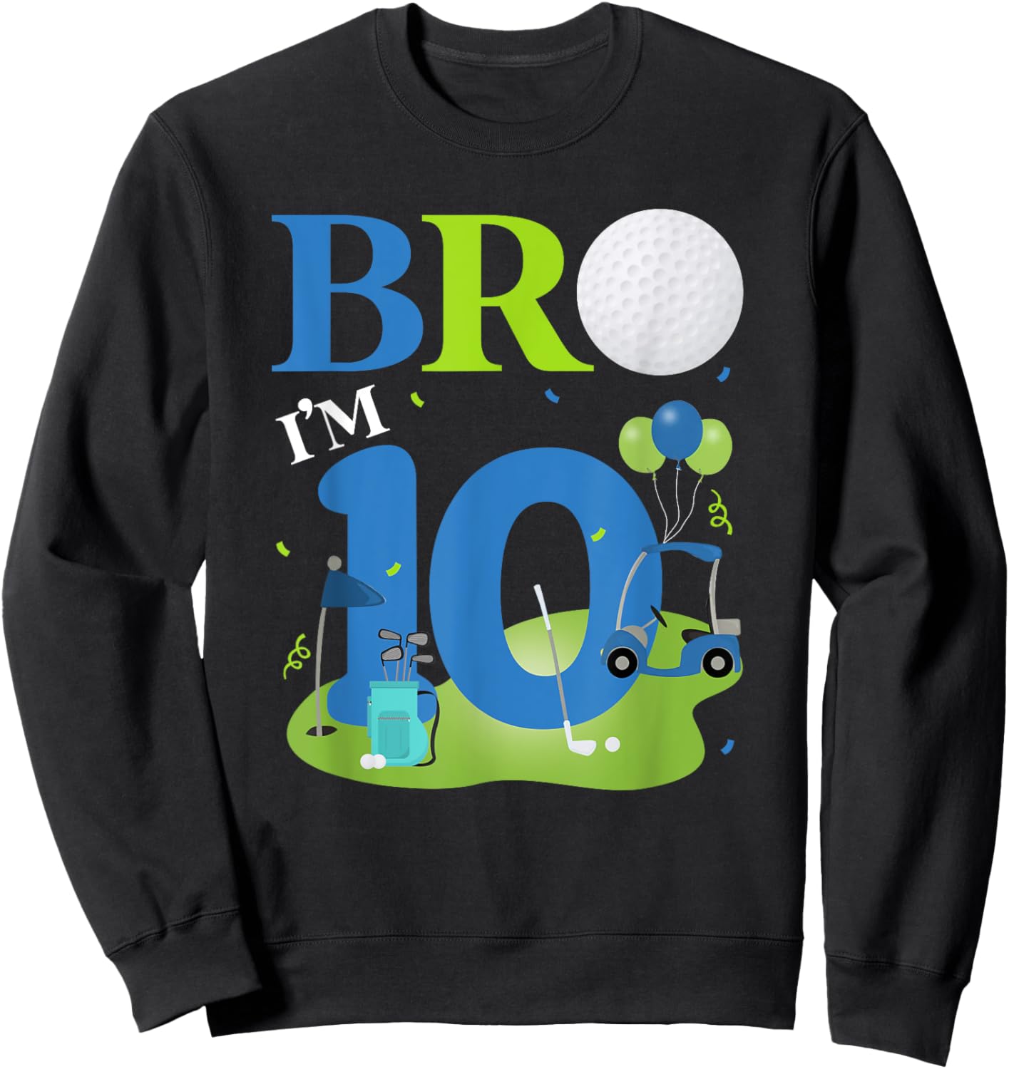 Bro I'm 10 Year Old Golf Theme It's My 10th Birthday Golfer Sweatshirt - Sweatshirt | Black
