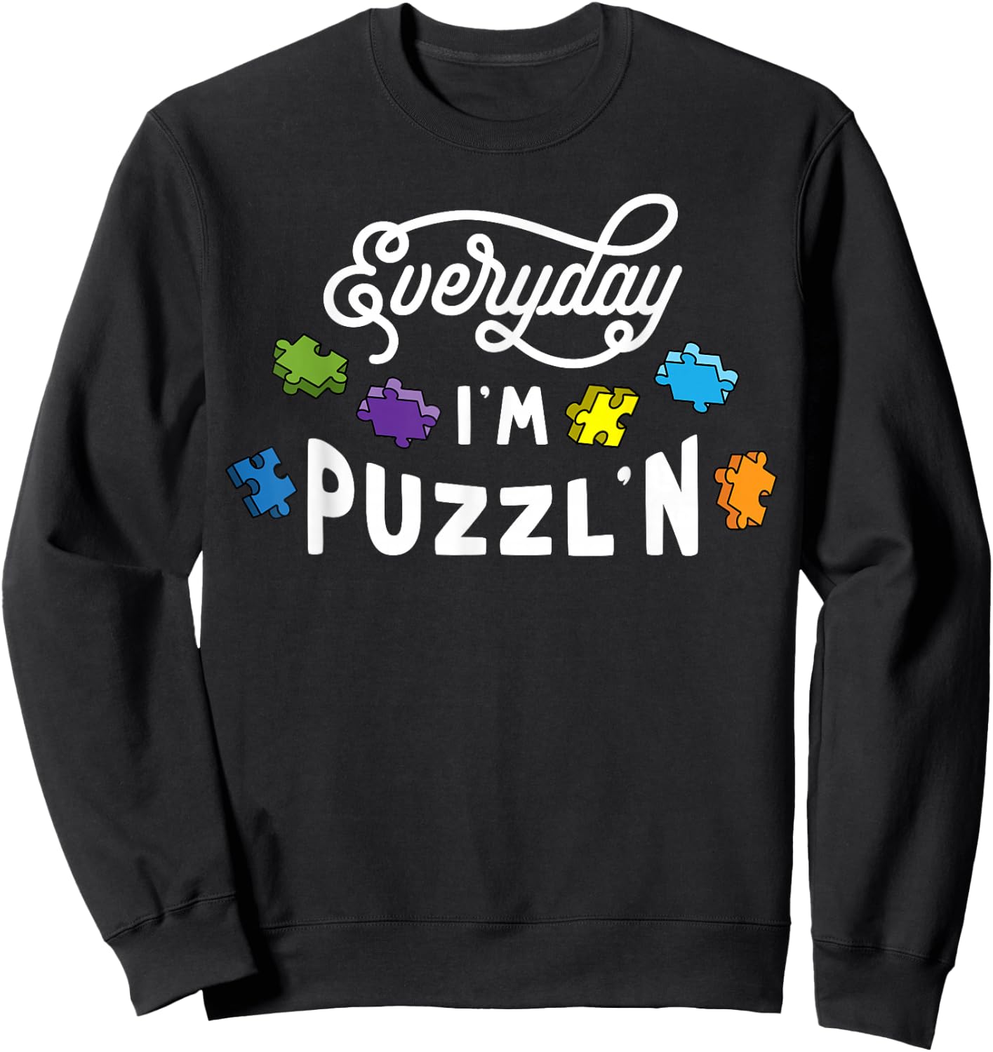 Everyday I'm Puzzlin Jigsaw Puzzle Lover Gift Puzzler Sweatshirt - Sweatshirt | Black