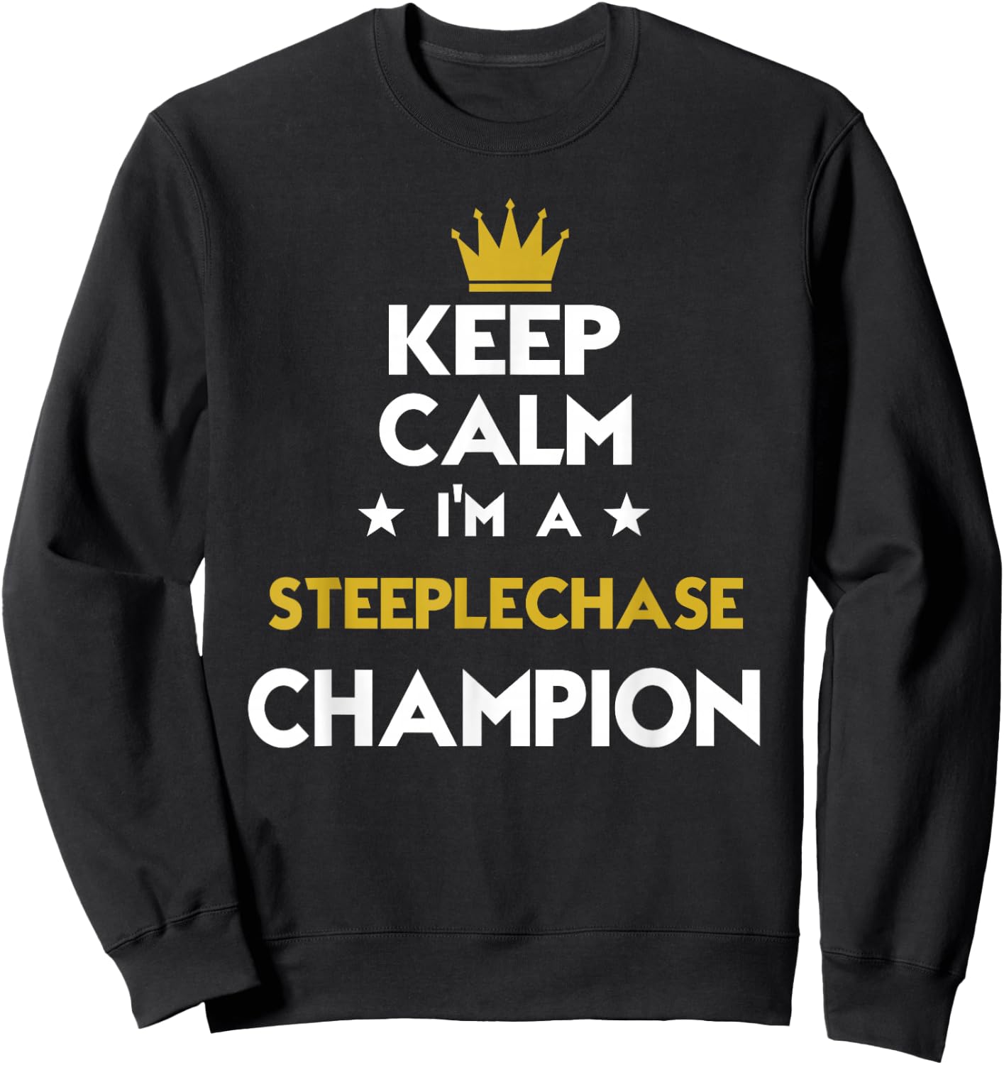 Keep Calm I'm A Steeplechase Champion Funny Sport Hobby Lege Sweatshirt - Sweatshirt | Black