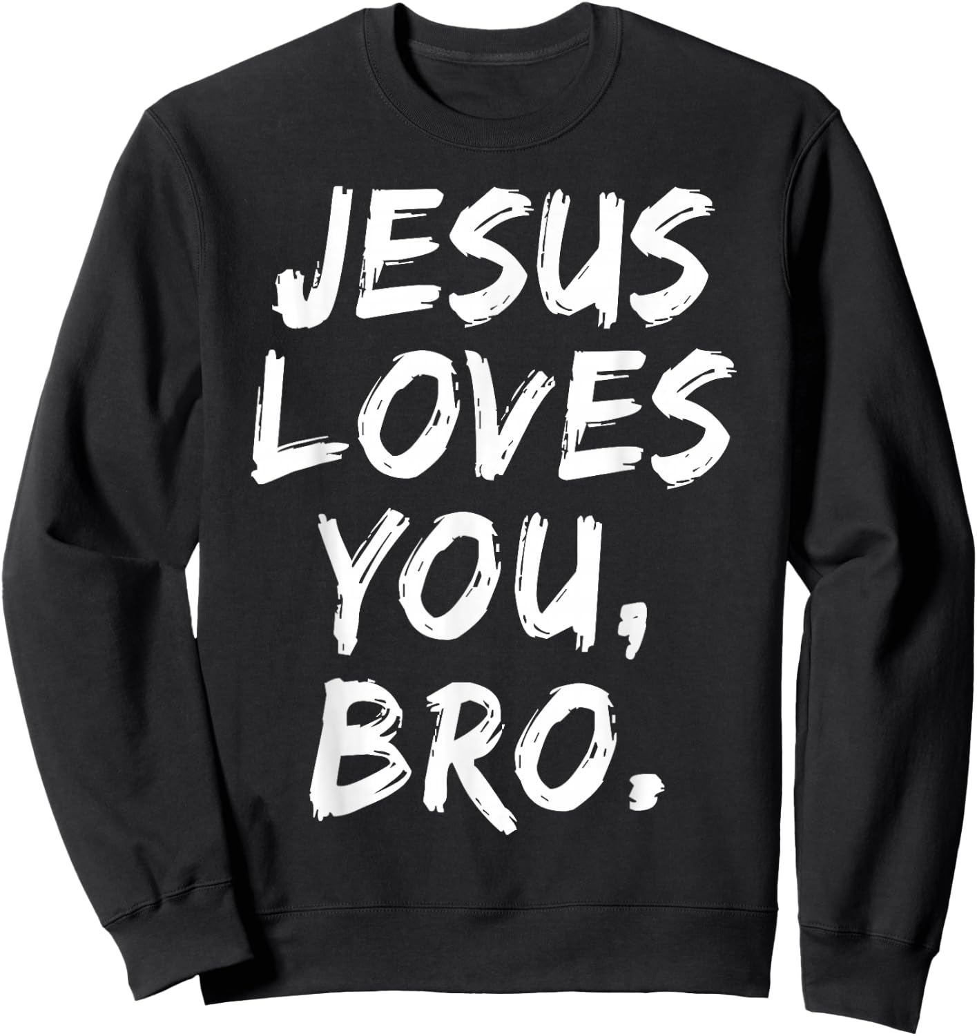 Jesus Loves You Bro Christian Believer Faith God Religious Sweatshirt - Sweatshirt | Black