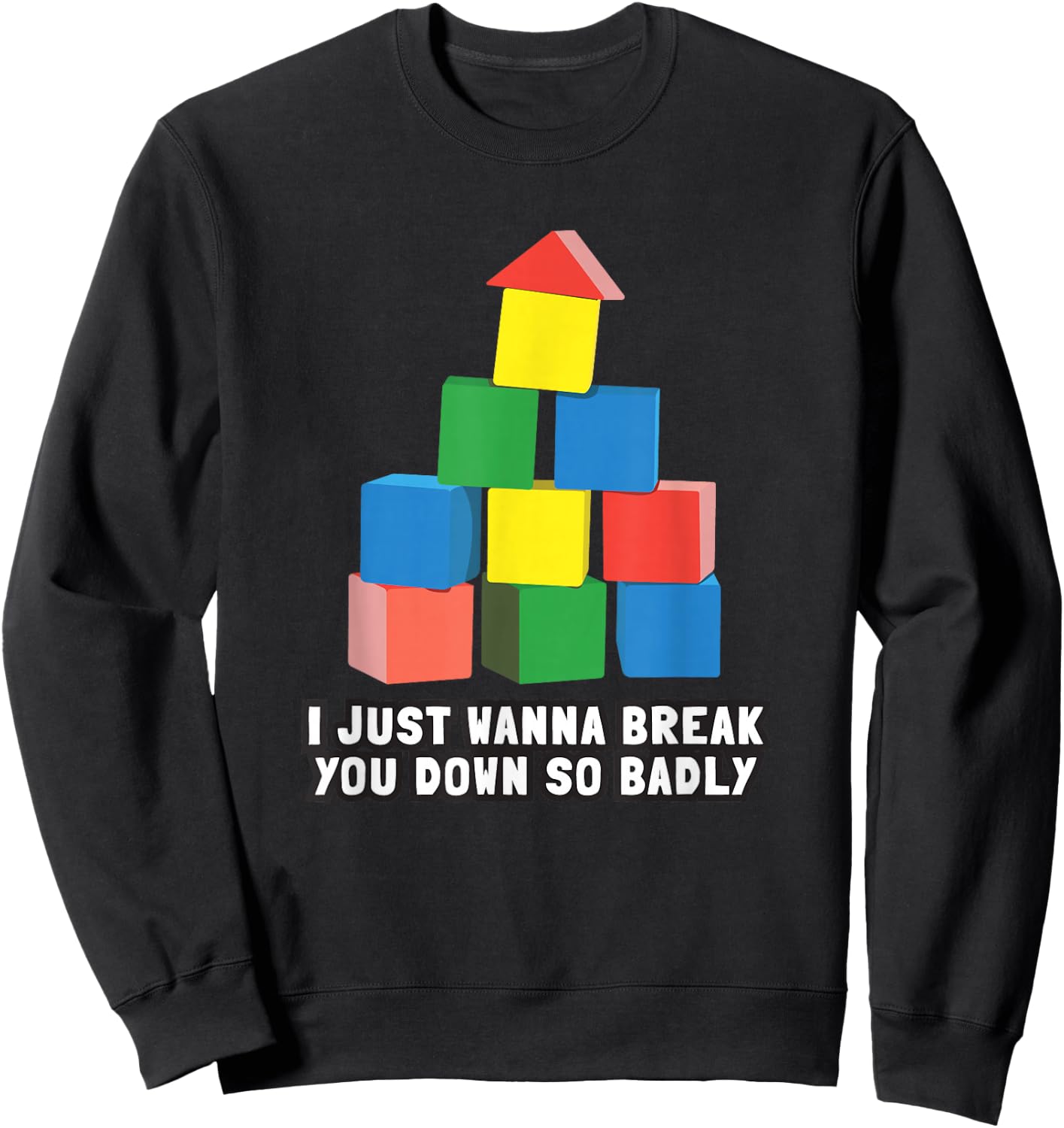 I Just Wanna Break You Down So Badly Sweatshirt - Sweatshirt | Black