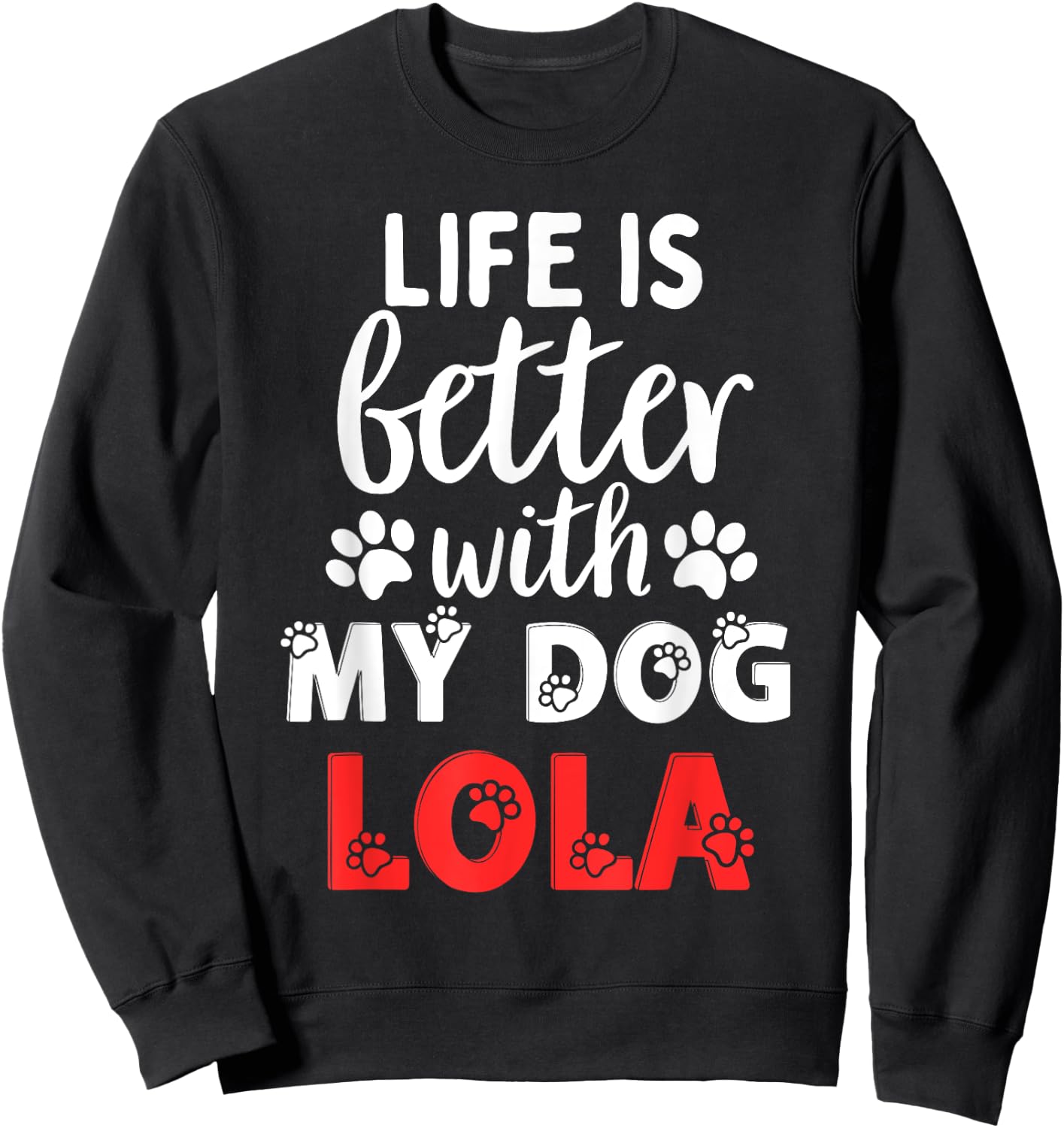 Dog Name Lola Life Is Better With My Dog Named Lola Women Girls Kids Sweatshirt - Sweatshirt | Black