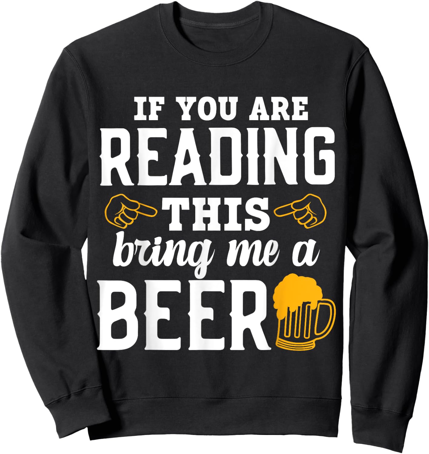 If You Are Reading This, Bring Me a Beer Funny Drink Lovers Sweatshirt - Sweatshirt | Black
