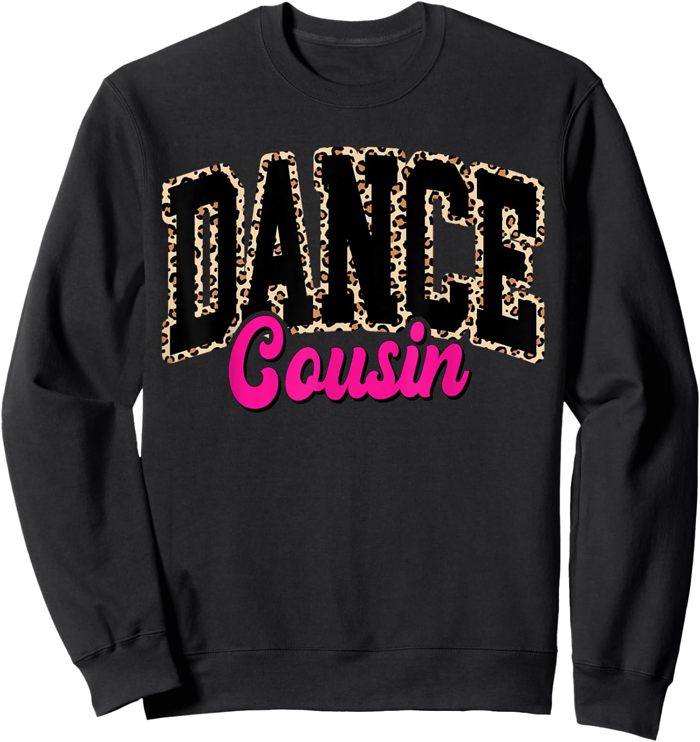 Dance Cousin Leopard Dancing Mom Life Girls Women Dancer Sweatshirt - Sweatshirt | Black