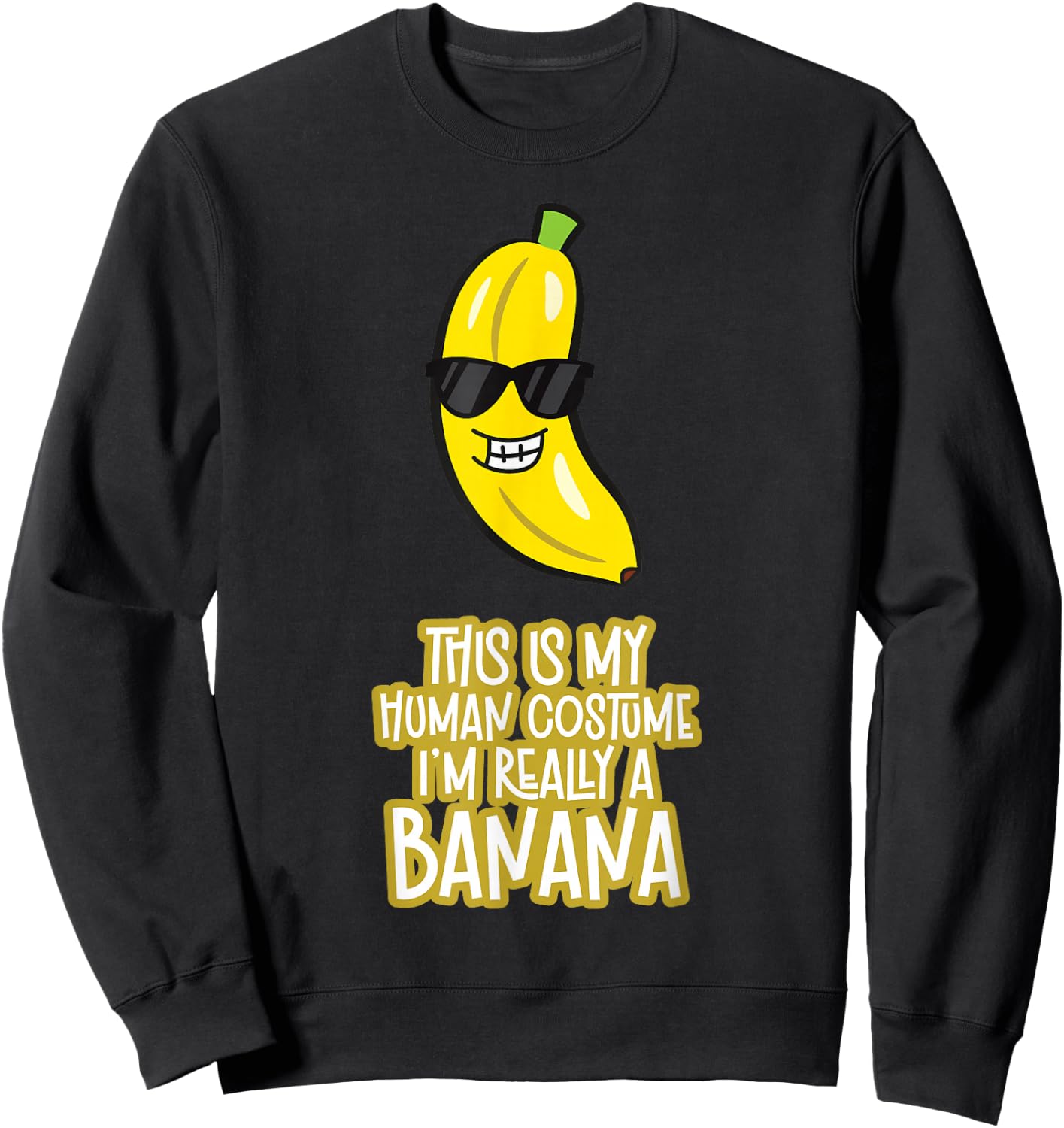 This is My Human Costume I'm Really A Banana Sweatshirt - Sweatshirt | Black