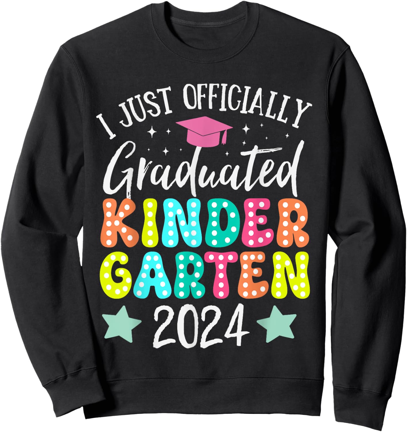 I Officially Graduated Kindergarten Graduation Class of 2024 Sweatshirt - Sweatshirt | Black