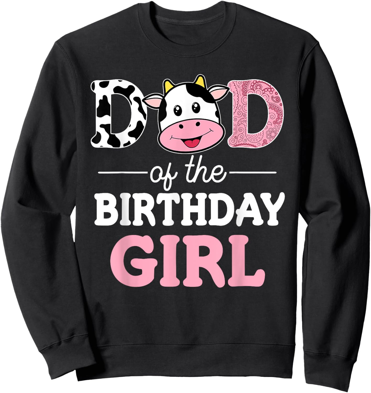 Dad of The Birthday Girl Shirt Farm Cow Daddy Papa 1st Sweatshirt - Sweatshirt | Black