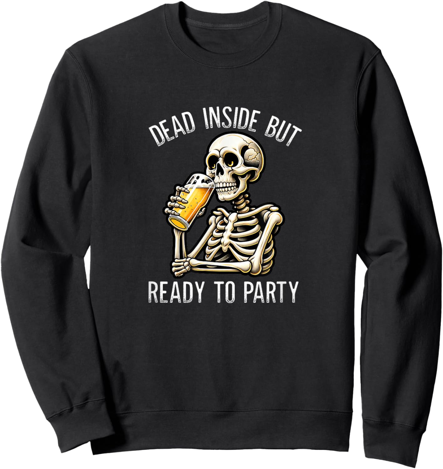 Dead Inside But Ready To Party - Skeleton Drinking Beer Sweatshirt - Sweatshirt | Black