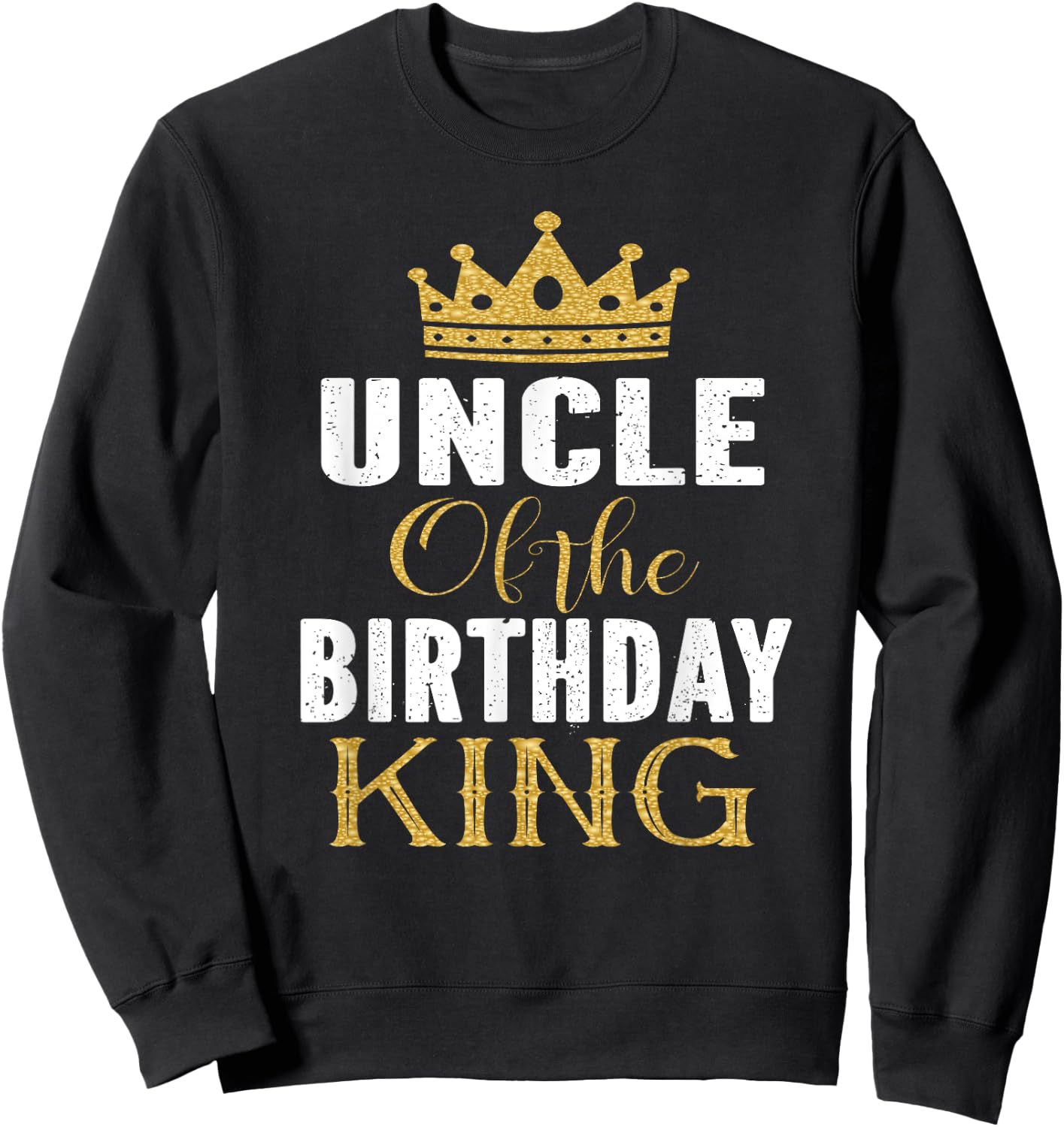 Uncle Of The Birthday King Boys Bday Party Gift Sweatshirt - Sweatshirt | Black