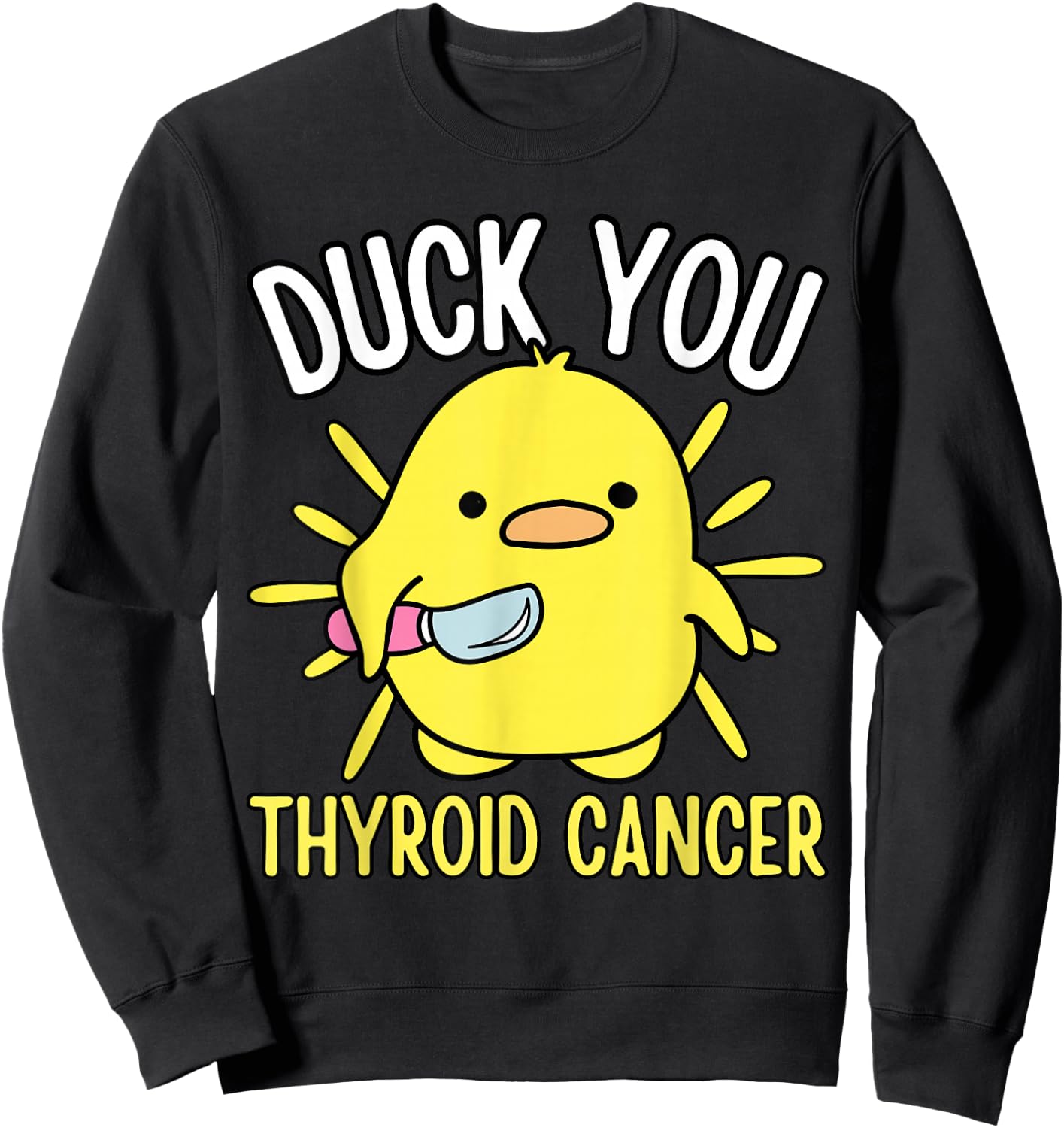 Funny Duck You Thyroid Cancer Awareness Survival Warrior Mom Sweatshirt - Sweatshirt | Black