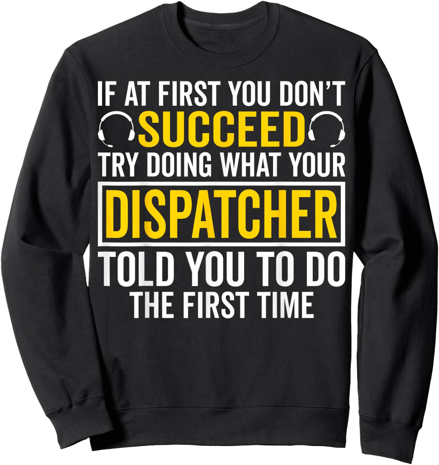 If at First You Don't Succeed - 911 Dispatcher Operator Sweatshirt - Sweatshirt | Black