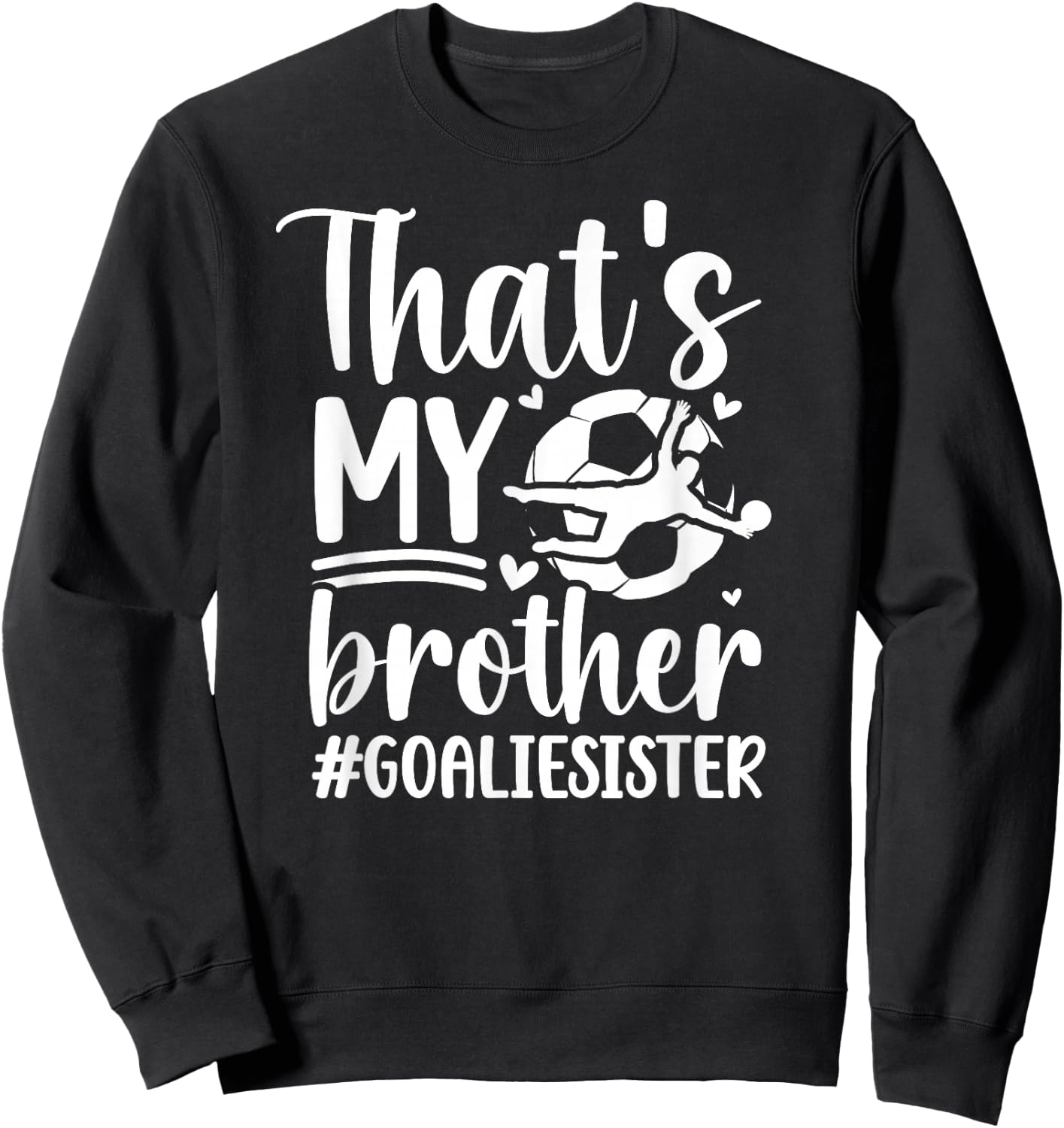 Proud Soccer Goalie Sister Of A Soccer Goalkeeper Sister Sweatshirt - Sweatshirt | Black
