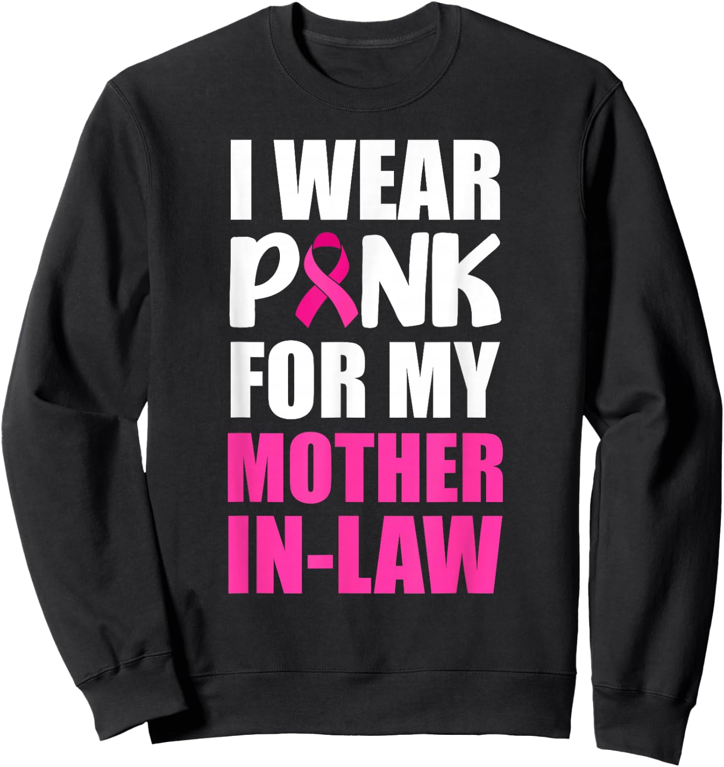 I Wear Pink For My Mother In-Law Pink Ribbon Breast Cancer Sweatshirt - Sweatshirt | Black