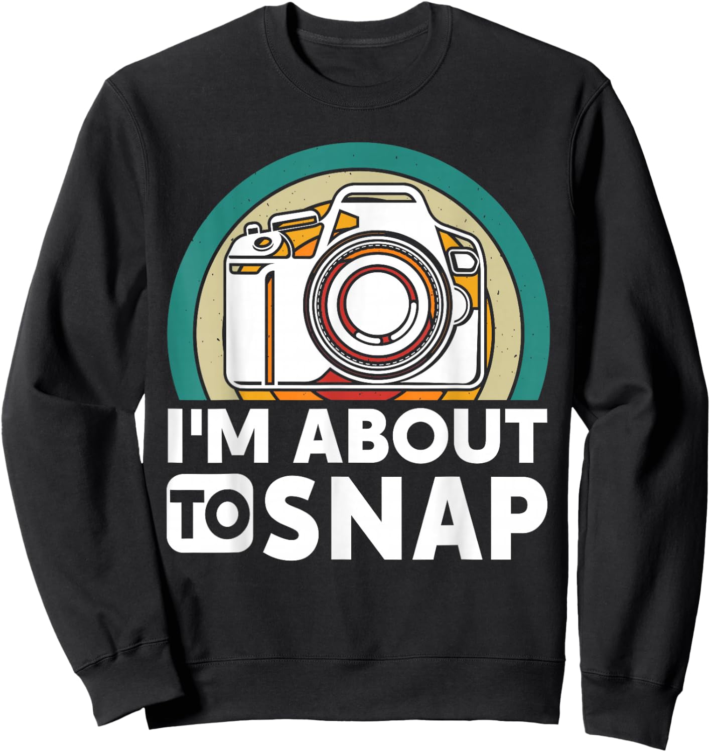 I'm About To Snap Photography Funny Photographer Camer Man Sweatshirt - Sweatshirt | Black