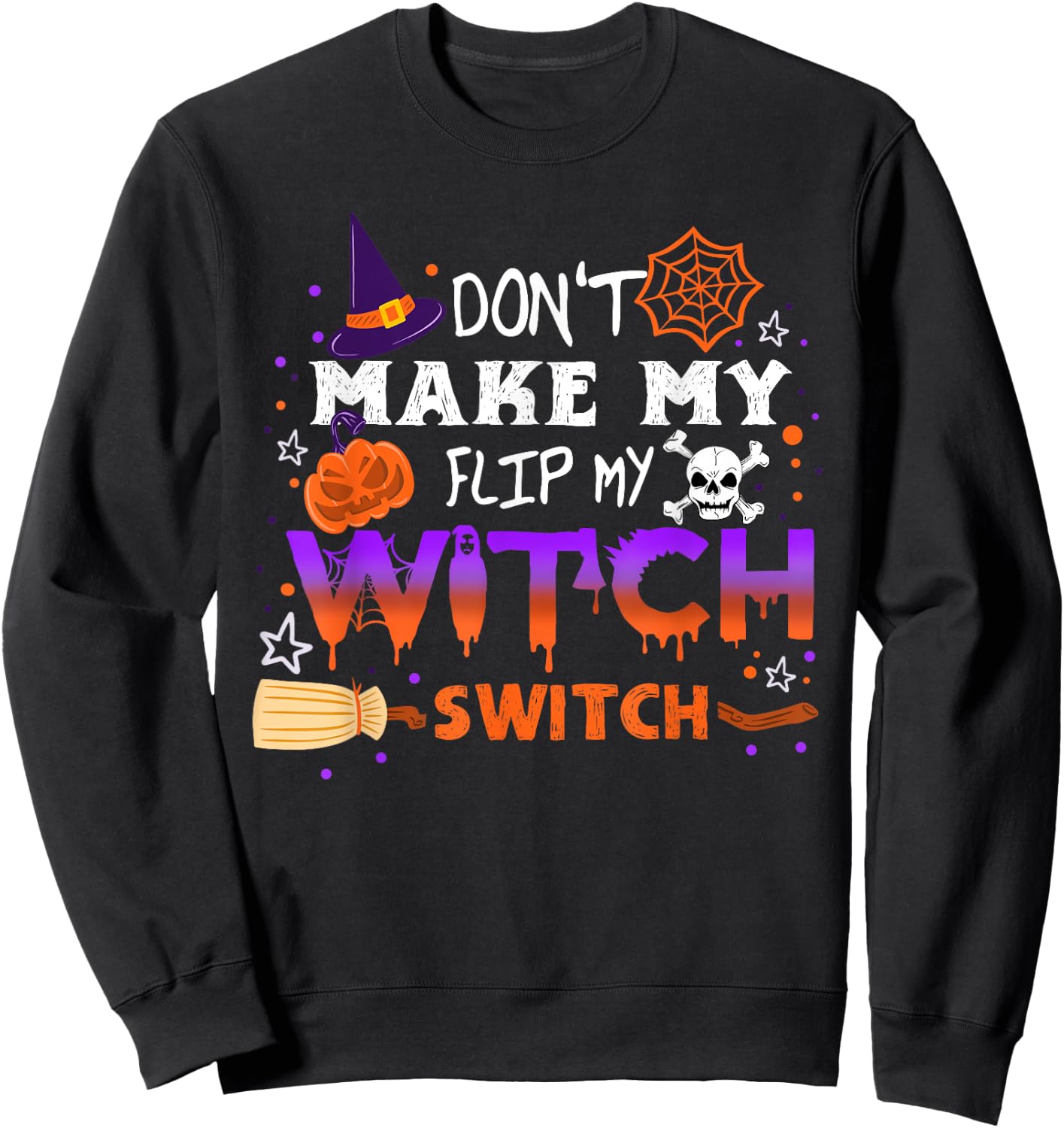 Don't Make Me Flip My Witch Switch Halloween Sweatshirt - Sweatshirt | Black